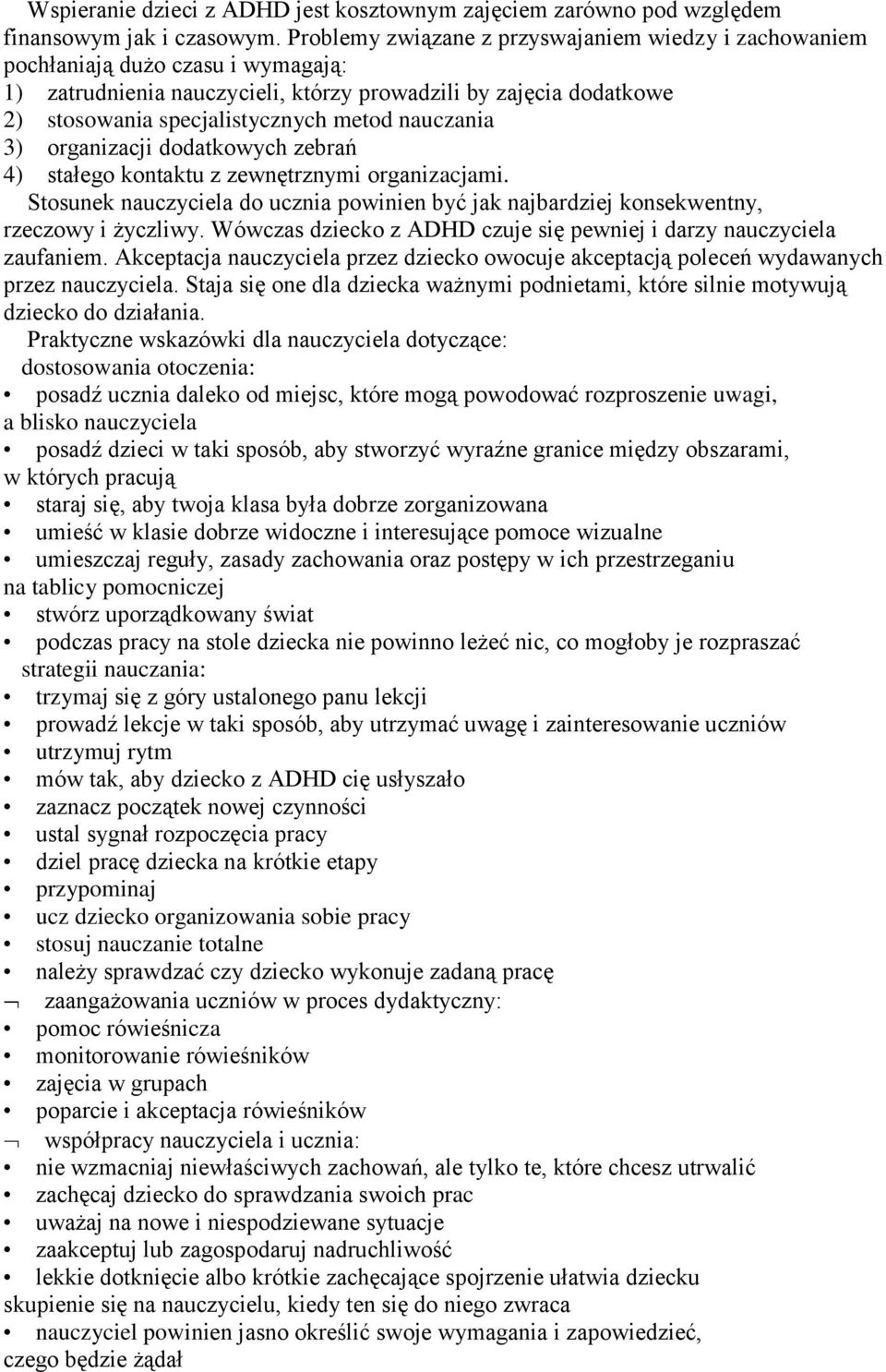 nauczania 3) organizacji dodatkowych zebrań 4) stałego kontaktu z zewnętrznymi organizacjami. Stosunek nauczyciela do ucznia powinien być jak najbardziej konsekwentny, rzeczowy i życzliwy.