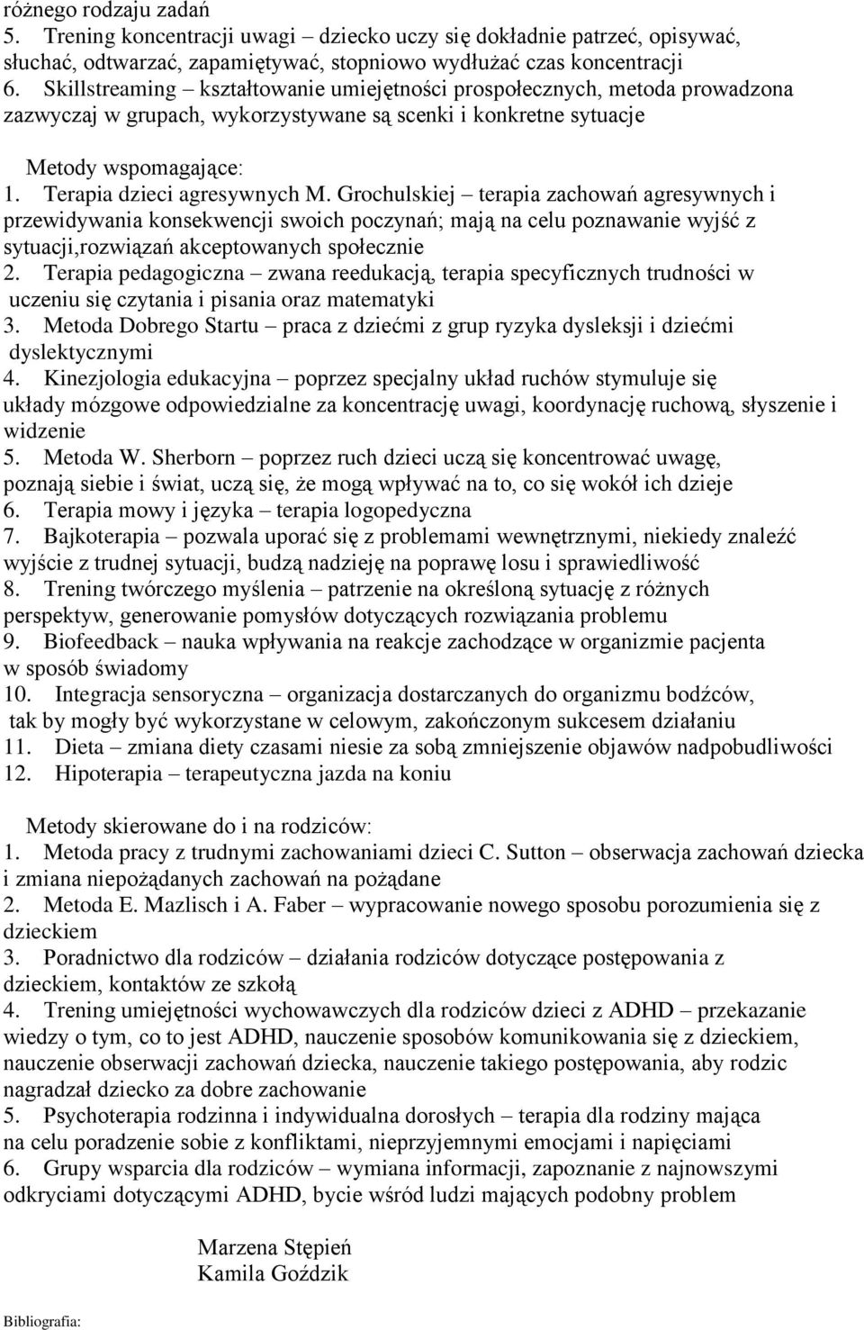 Grochulskiej terapia zachowań agresywnych i przewidywania konsekwencji swoich poczynań; mają na celu poznawanie wyjść z sytuacji,rozwiązań akceptowanych społecznie 2.