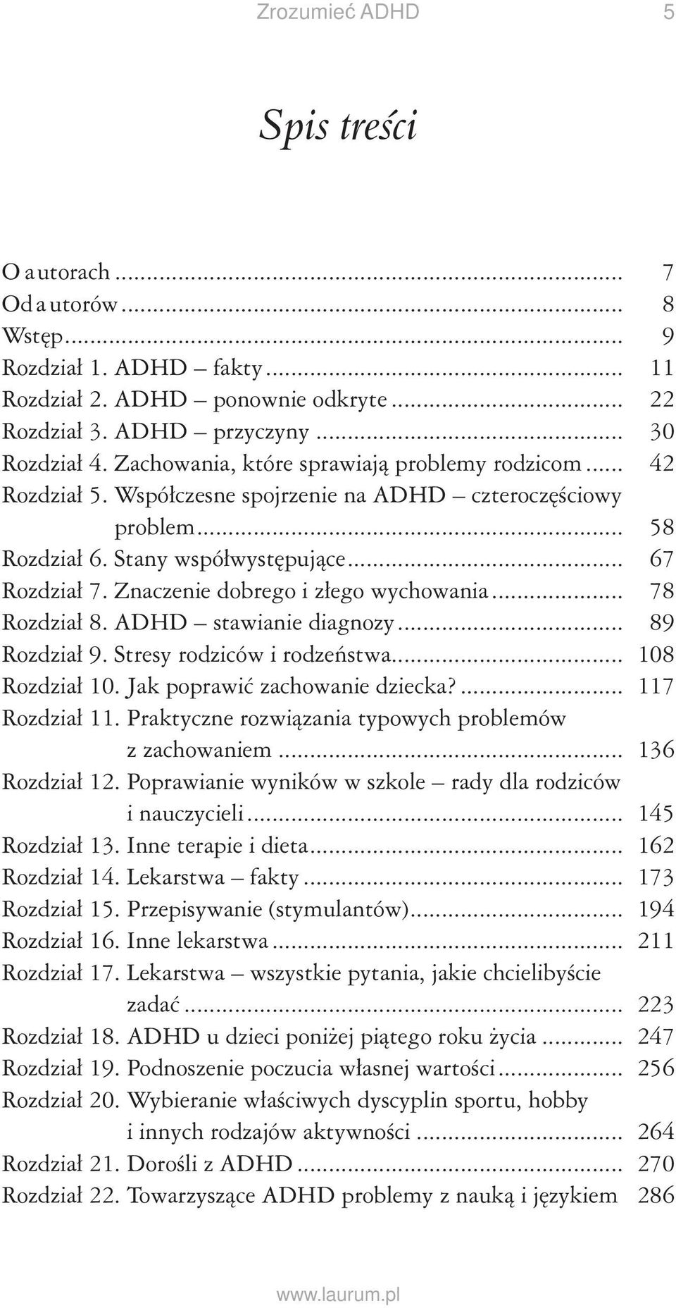 Znaczenie dobrego i złego wychowania... 78 Rozdział 8. ADHD stawianie diagnozy... 89 Rozdział 9. Stresy rodziców i rodzeństwa... 108 Rozdział 10. Jak poprawić zachowanie dziecka?... 117 Rozdział 11.