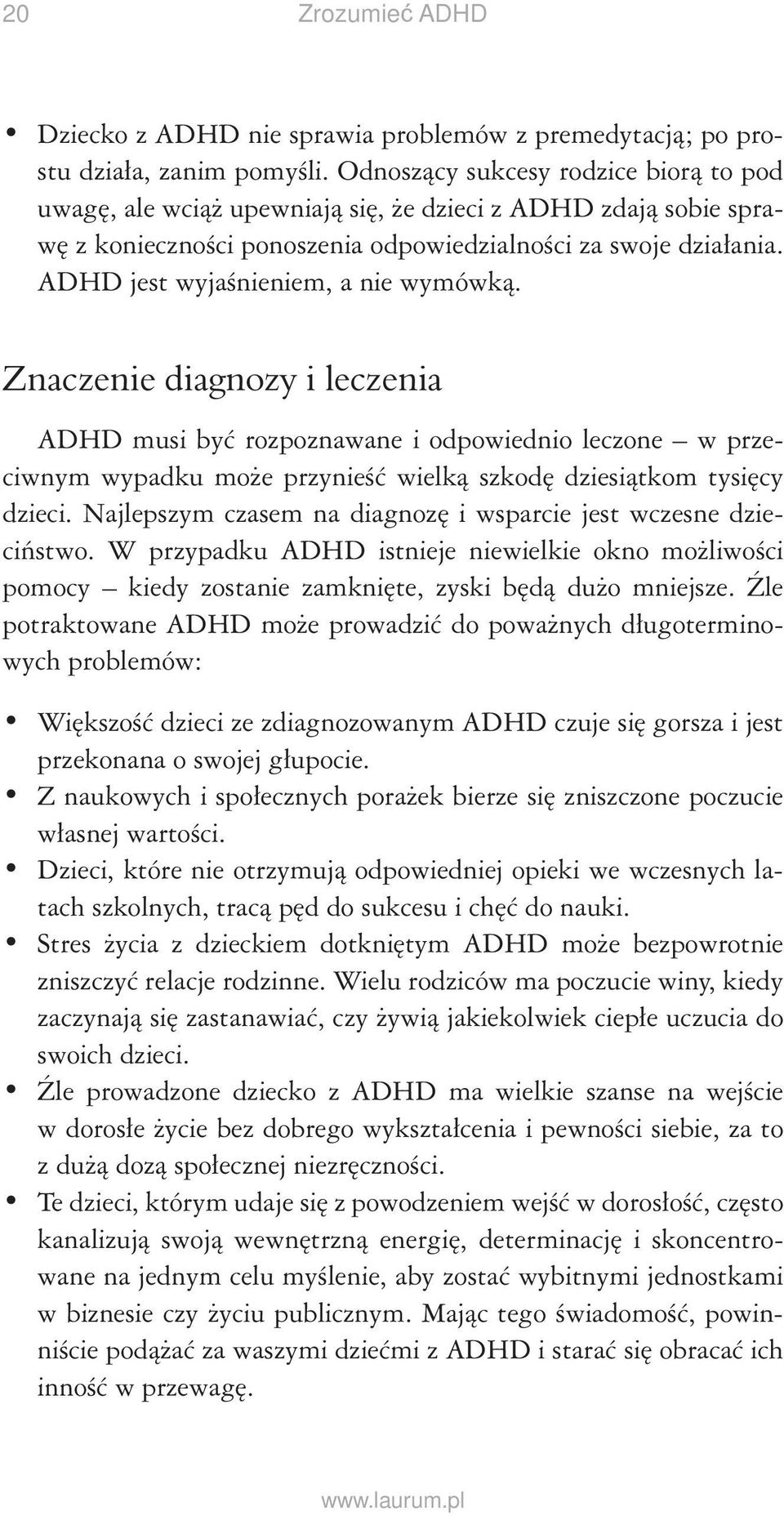 ADHD jest wyjaśnieniem, a nie wymówką. Znaczenie diagnozy i leczenia ADHD musi być rozpoznawane i odpowiednio leczone w przeciwnym wypadku może przynieść wielką szkodę dziesiątkom tysięcy dzieci.