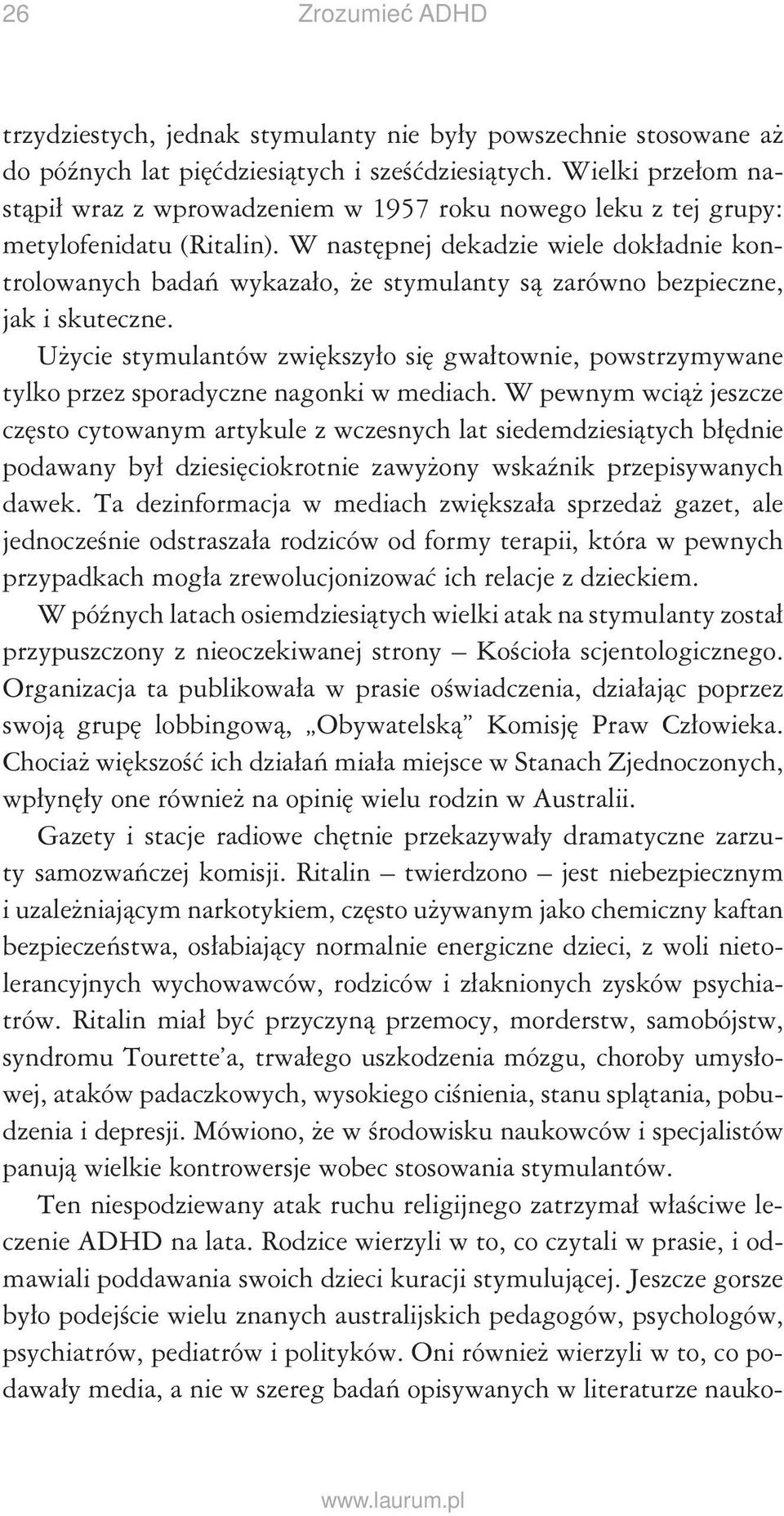 W następnej dekadzie wiele dokładnie kontrolowanych badań wykazało, że stymulanty są zarówno bezpieczne, jak i skuteczne.