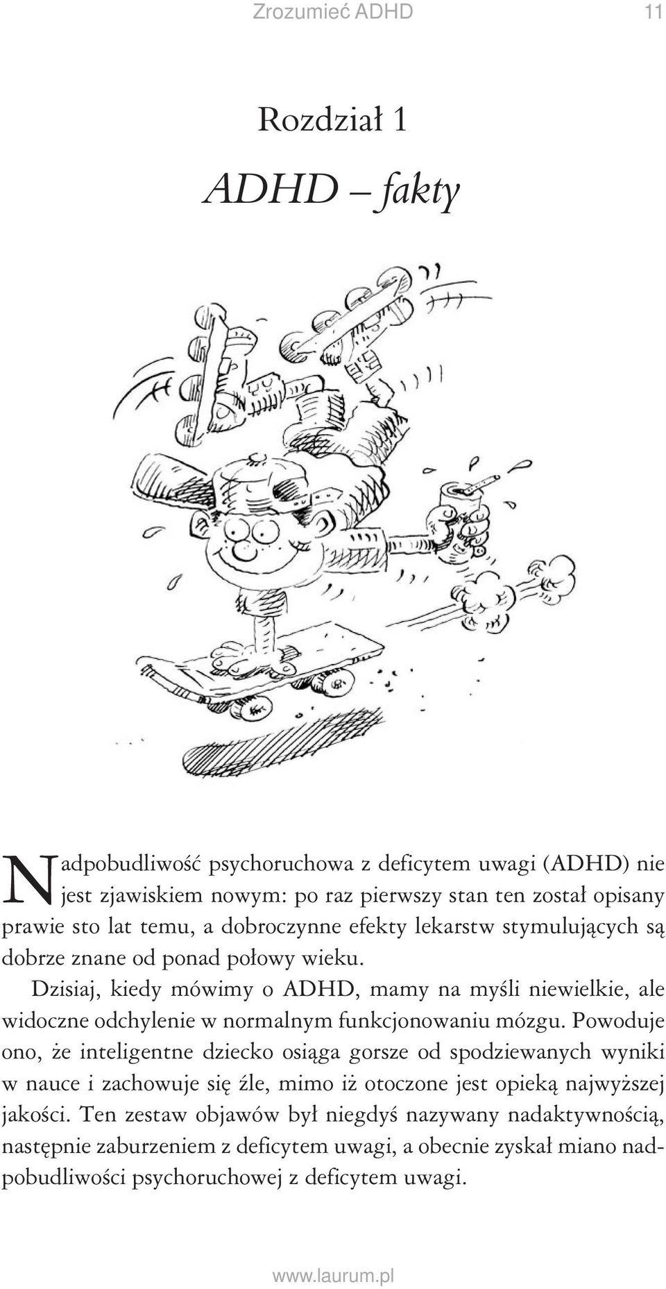 Dzisiaj, kiedy mówimy o ADHD, mamy na myśli niewielkie, ale widoczne odchylenie w normalnym funkcjonowaniu mózgu.