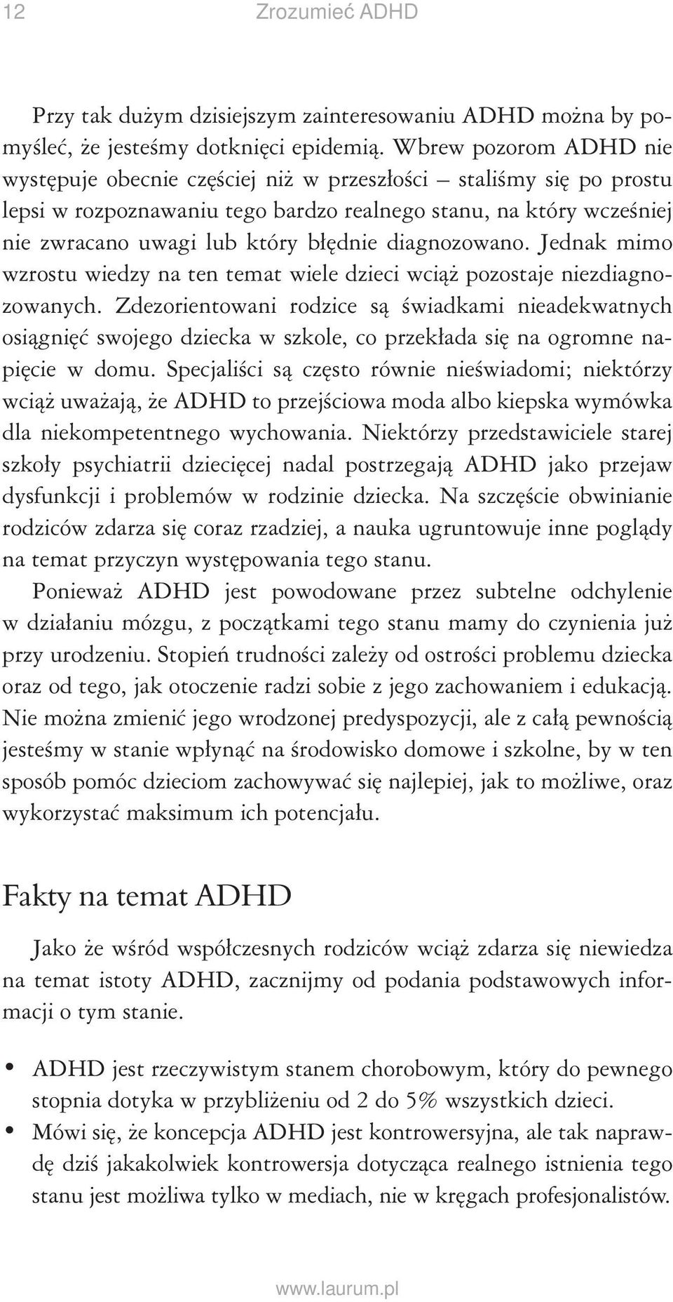 diagnozowano. Jednak mimo wzrostu wiedzy na ten temat wiele dzieci wciąż pozostaje niezdiagnozowanych.