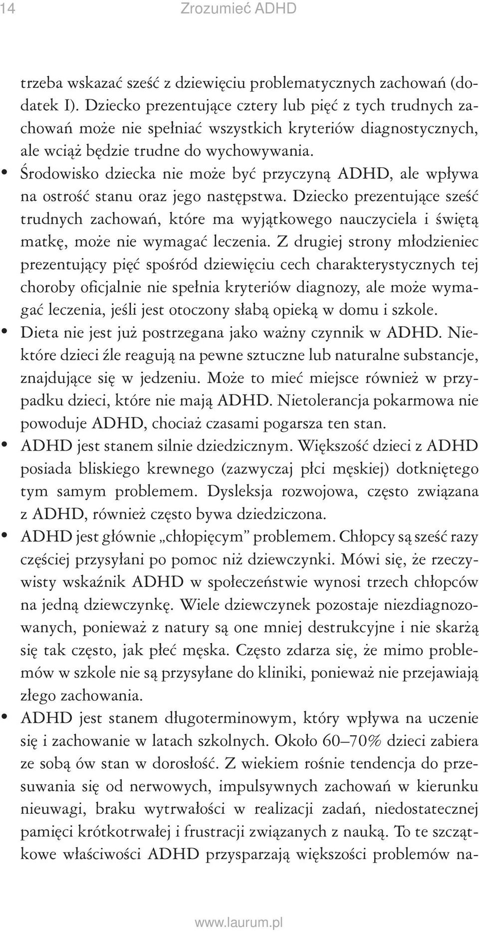 Środowisko dziecka nie może być przyczyną ADHD, ale wpływa na ostrość stanu oraz jego następstwa.