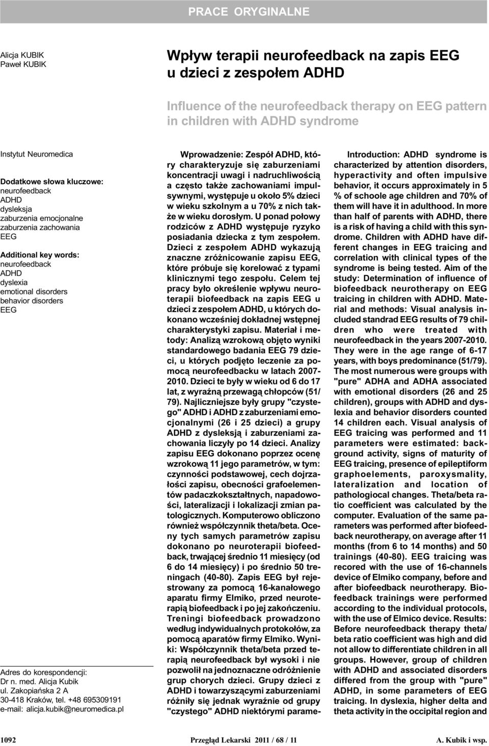 med. Alicja Kubik ul. Zakopiañska 2 A 30-418 Kraków, tel. +48 695309191 e-mail: alicja.kubik@neuromedica.