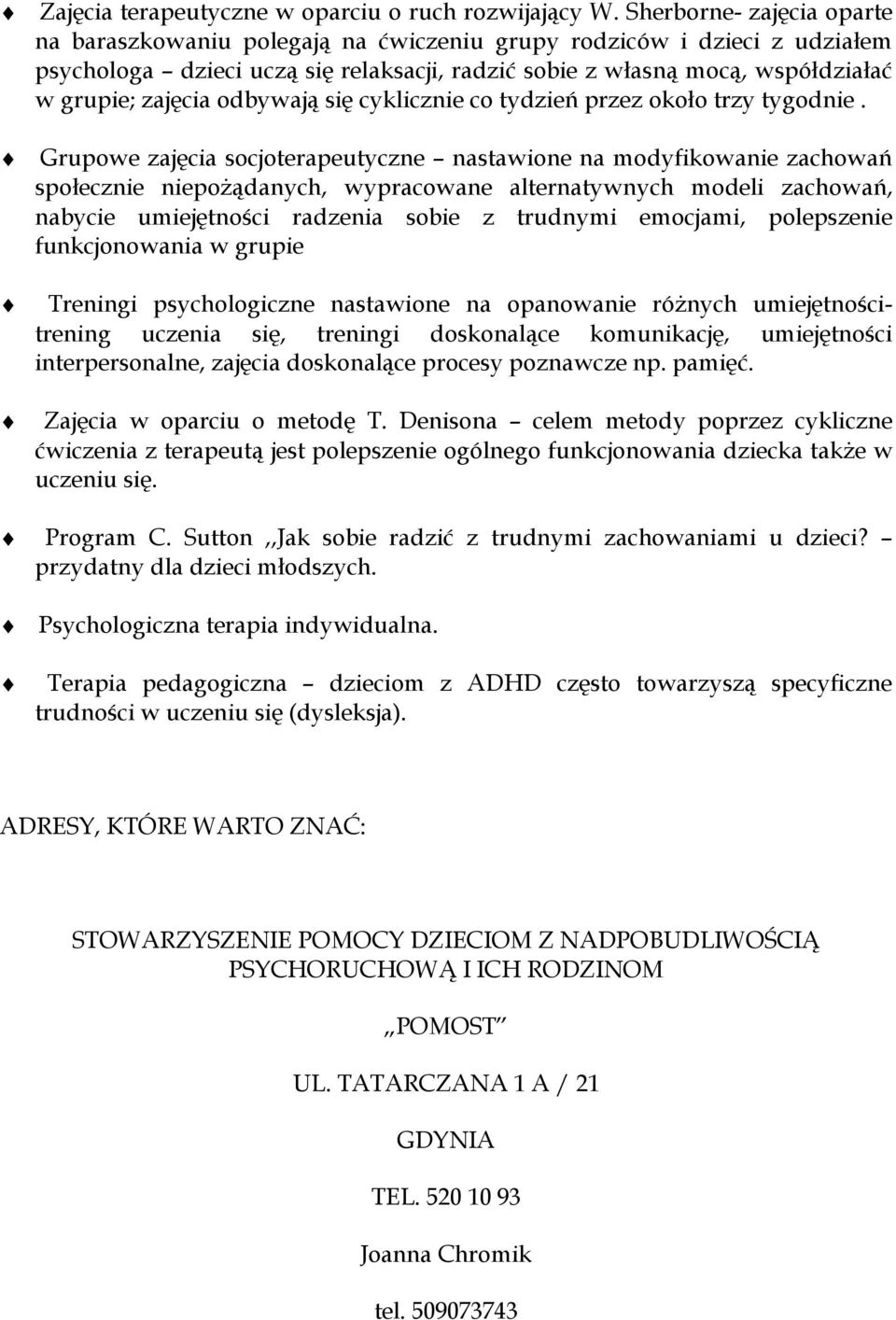 odbywają się cyklicznie co tydzień przez około trzy tygodnie.