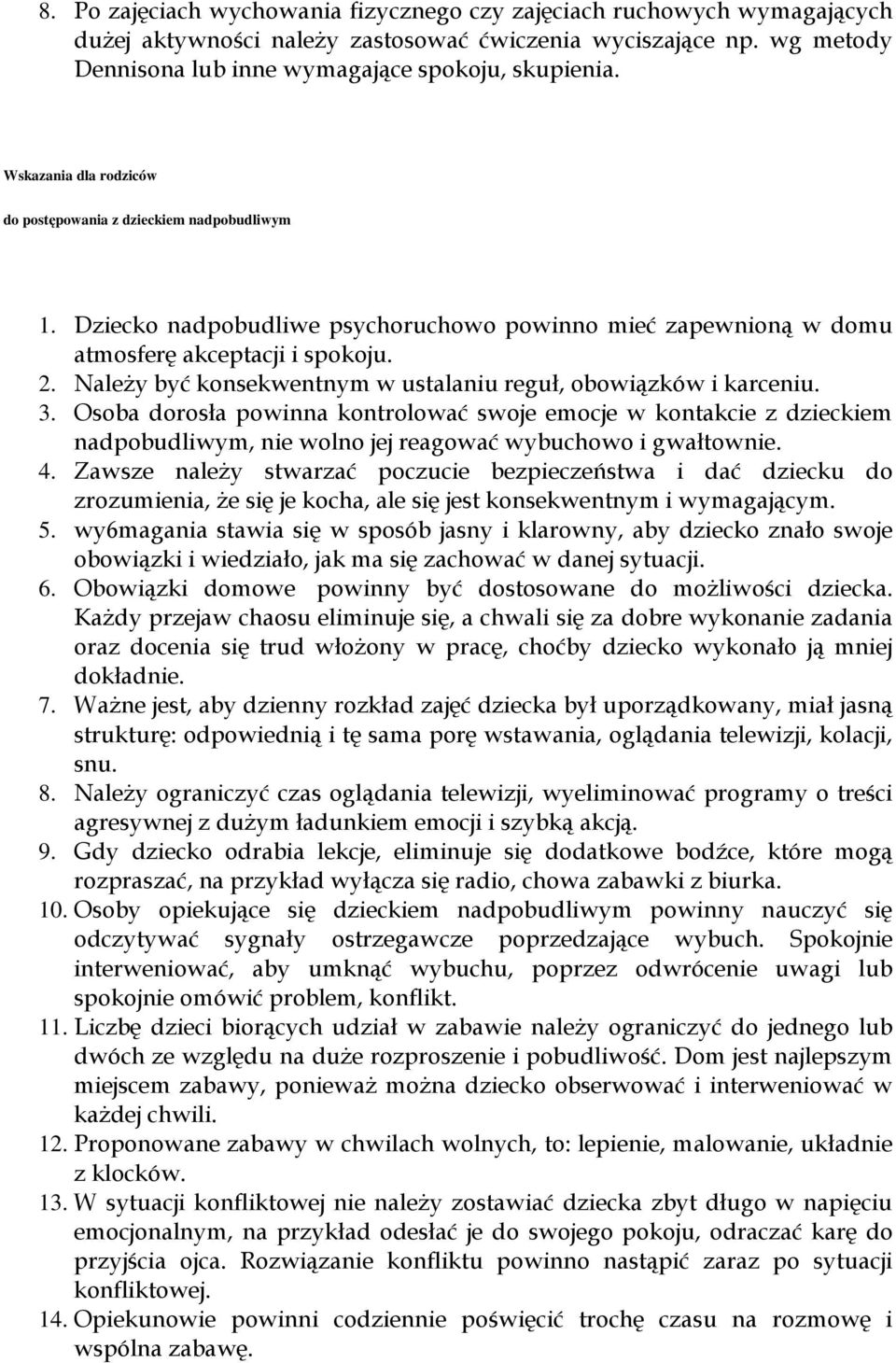 Należy być konsekwentnym w ustalaniu reguł, obowiązków i karceniu. 3.