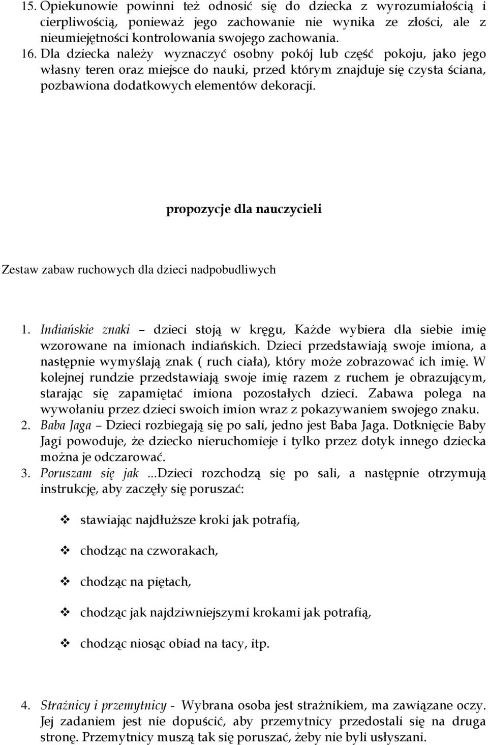 propozycje dla nauczycieli Zestaw zabaw ruchowych dla dzieci nadpobudliwych 1. Indiańskie znaki dzieci stoją w kręgu, Każde wybiera dla siebie imię wzorowane na imionach indiańskich.