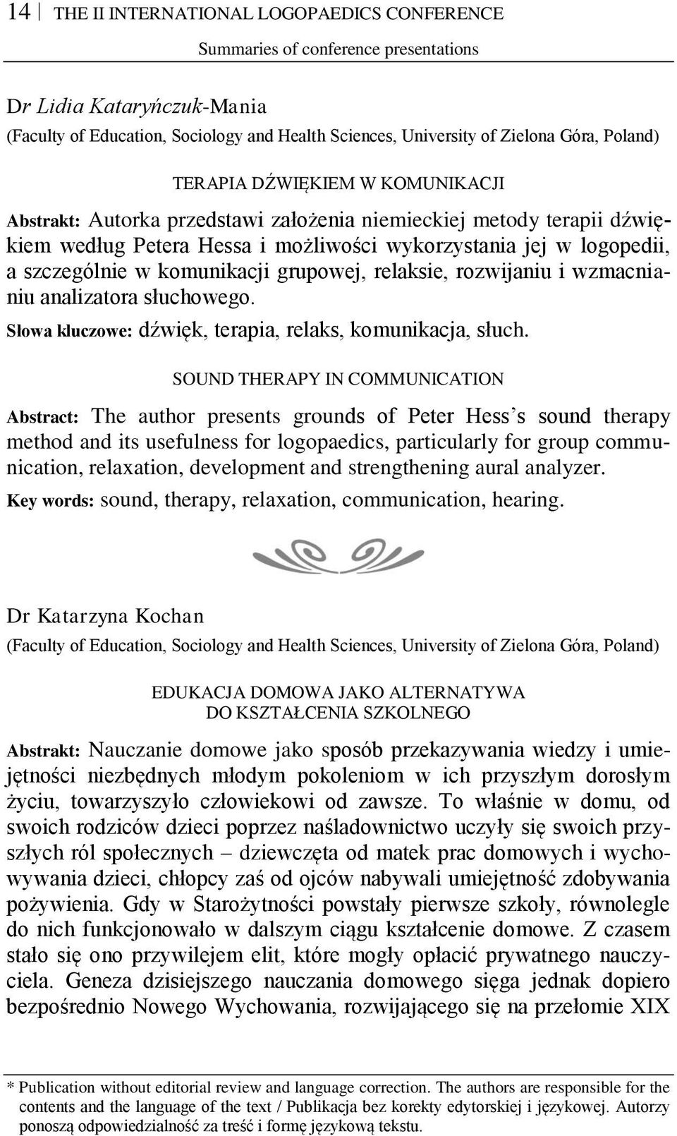 i wzmacnianiu analizatora słuchowego. Słowa kluczowe: dźwięk, terapia, relaks, komunikacja, słuch.