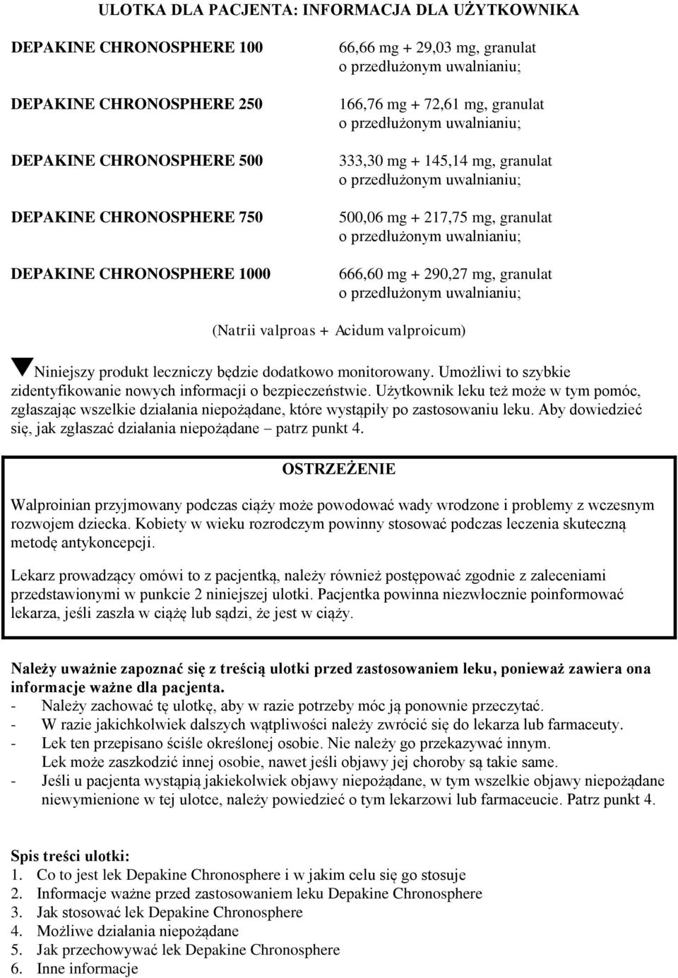 uwalnianiu; 666,60 mg + 290,27 mg, granulat o przedłużonym uwalnianiu; (Natrii valproas + Acidum valproicum) Niniejszy produkt leczniczy będzie dodatkowo monitorowany.