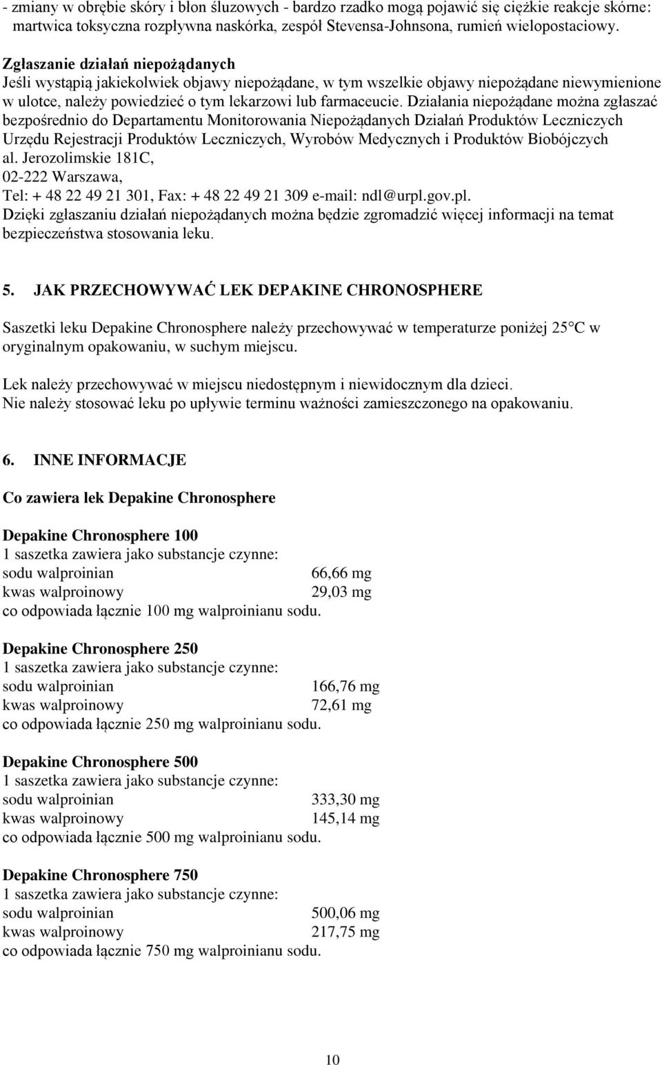 Działania niepożądane można zgłaszać bezpośrednio do Departamentu Monitorowania Niepożądanych Działań Produktów Leczniczych Urzędu Rejestracji Produktów Leczniczych, Wyrobów Medycznych i Produktów