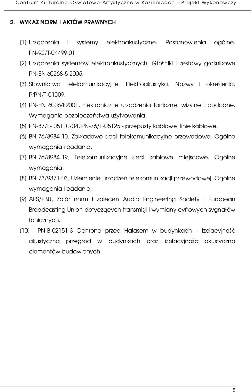 [4] PN-EN 60064:2001, Elektroniczne urządzenia foniczne, wizyjne i podobne.