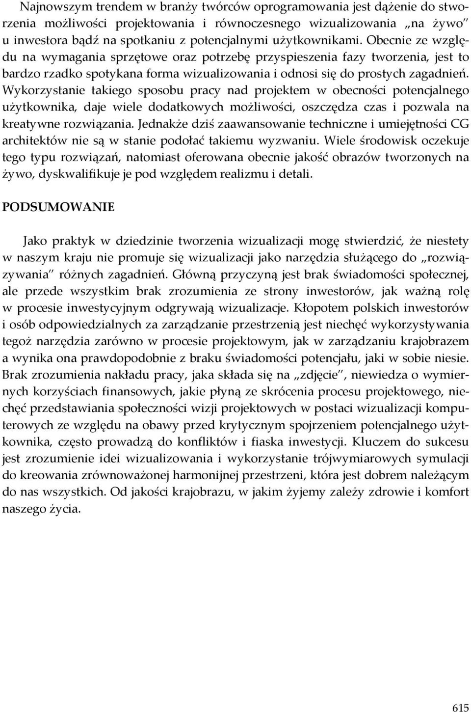 Wykorzystanie takiego sposobu pracy nad projektem w obecności potencjalnego użytkownika, daje wiele dodatkowych możliwości, oszczędza czas i pozwala na kreatywne rozwiązania.