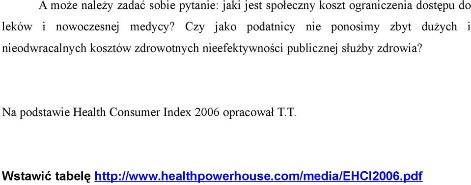 Czy jako podatnicy nie ponosimy zbyt dużych i nieodwracalnych kosztów zdrowotnych