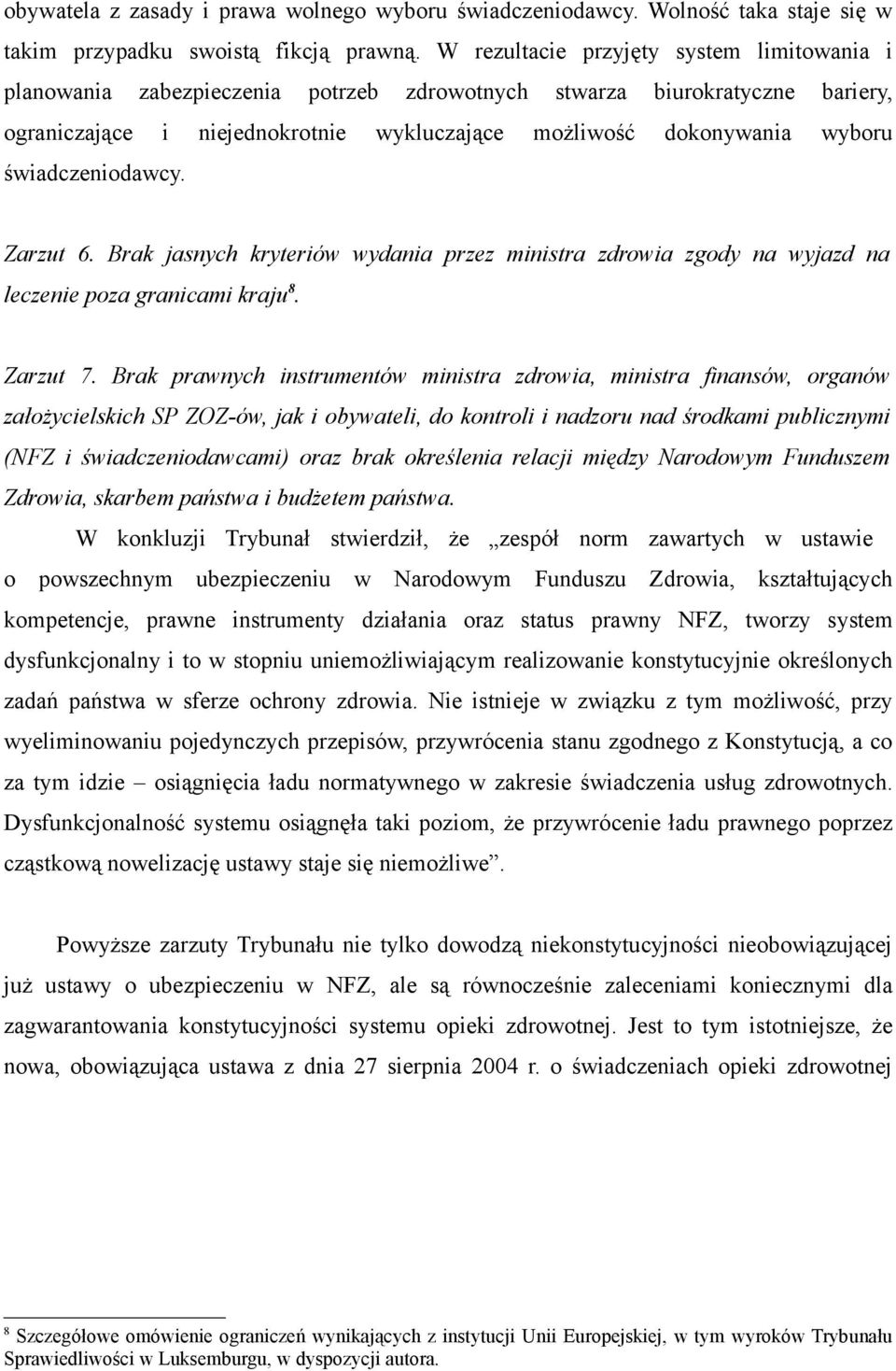 świadczeniodawcy. Zarzut 6. Brak jasnych kryteriów wydania przez ministra zdrowia zgody na wyjazd na leczenie poza granicami kraju 8. Zarzut 7.