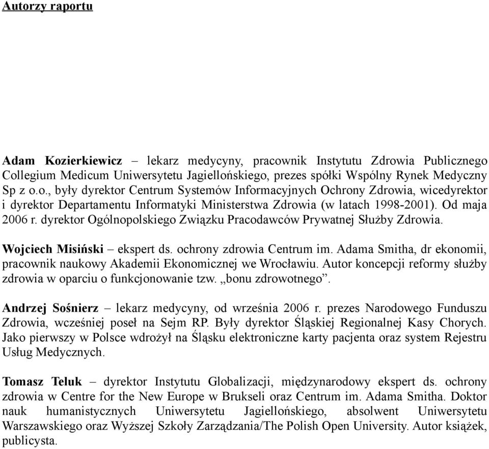 Adama Smitha, dr ekonomii, pracownik naukowy Akademii Ekonomicznej we Wrocławiu. Autor koncepcji reformy służby zdrowia w oparciu o funkcjonowanie tzw. bonu zdrowotnego.