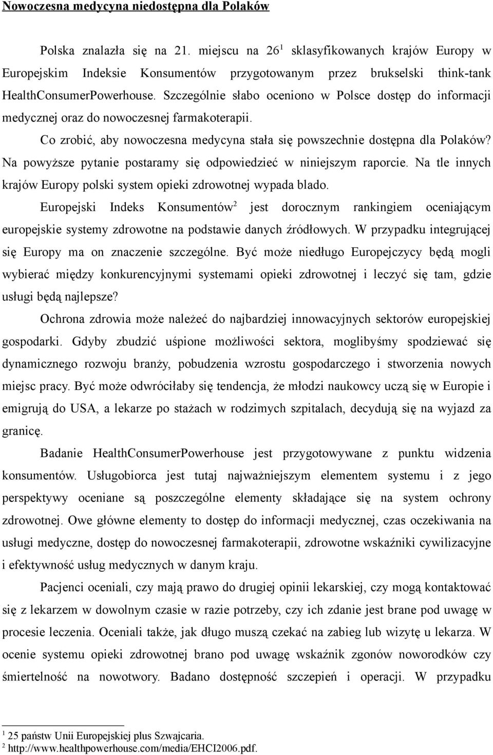 Szczególnie słabo oceniono w Polsce dostęp do informacji medycznej oraz do nowoczesnej farmakoterapii. Co zrobić, aby nowoczesna medycyna stała się powszechnie dostępna dla Polaków?