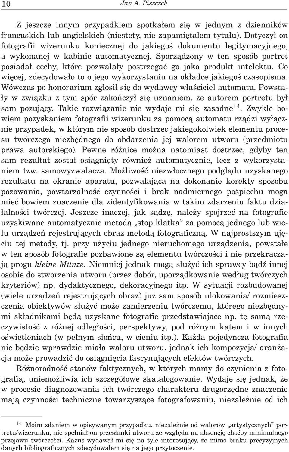 Sporz¹dzony w ten sposób portret posiada³ cechy, które pozwala³y postrzegaæ go jako produkt intelektu. Co wiêcej, zdecydowa³o to o jego wykorzystaniu na ok³adce jakiegoœ czasopisma.