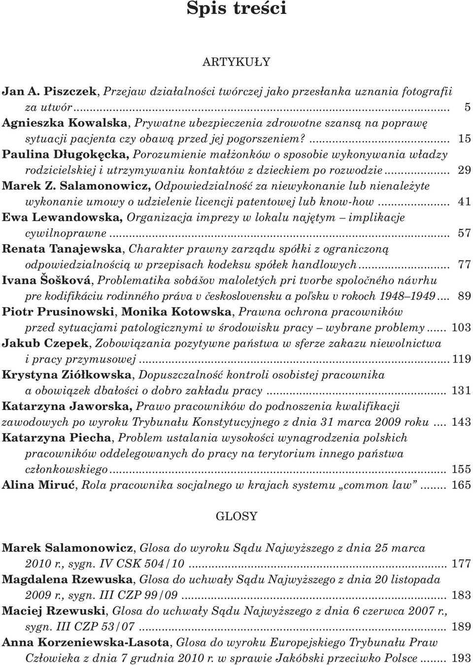 ... 15 Paulina D³ugokêcka, Porozumienie ma³ onków o sposobie wykonywania w³adzy rodzicielskiej i utrzymywaniu kontaktów z dzieckiem po rozwodzie... 29 Marek Z.