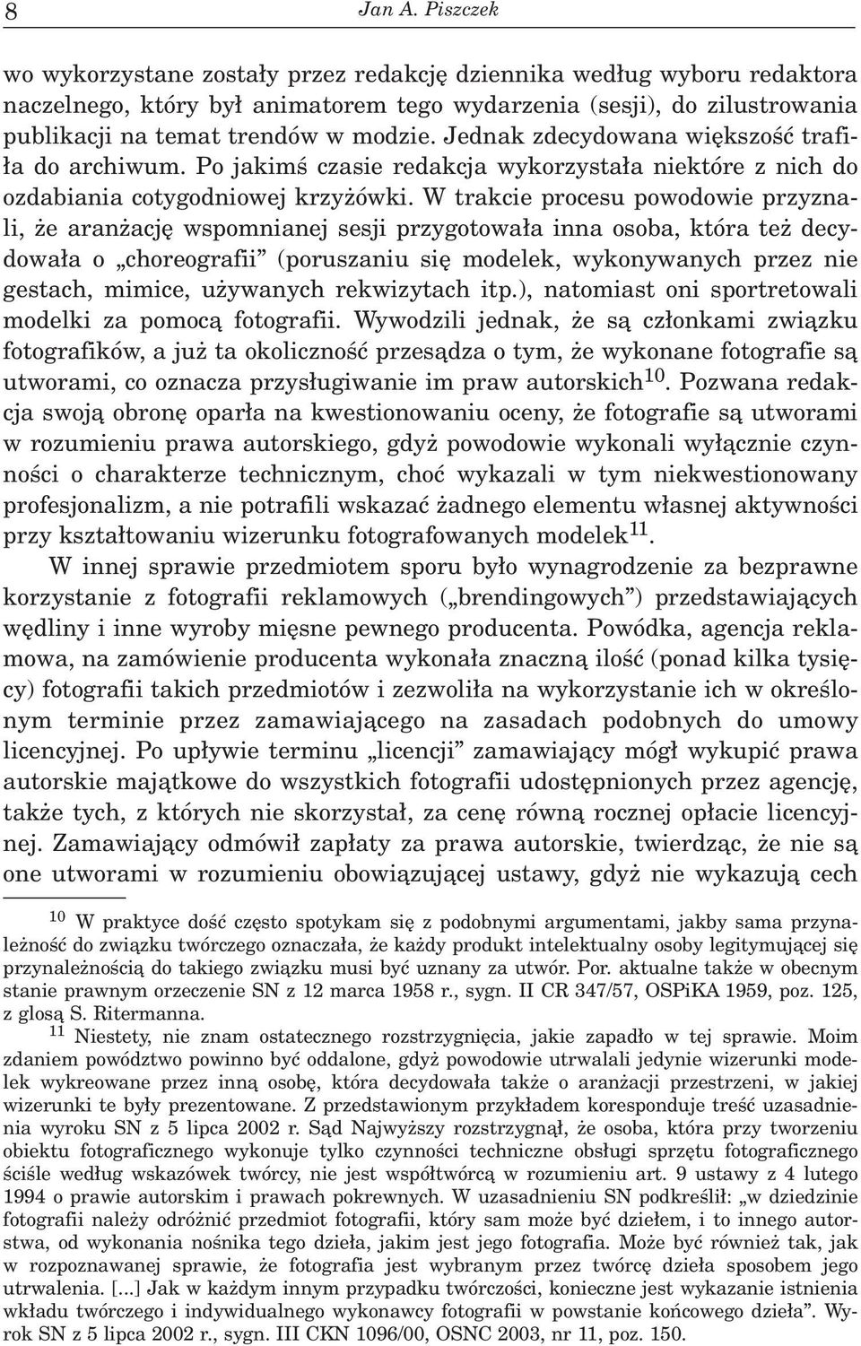 Jednak zdecydowana wiêkszoœæ trafi- ³a do archiwum. Po jakimœ czasie redakcja wykorzysta³a niektóre z nich do ozdabiania cotygodniowej krzy ówki.