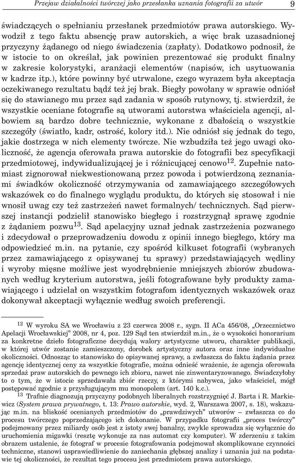 Dodatkowo podnosi³, e w istocie to on okreœla³, jak powinien prezentowaæ siê produkt finalny w zakresie kolorystyki, aran acji elementów (napisów, ich usytuowania w kadrze itp.