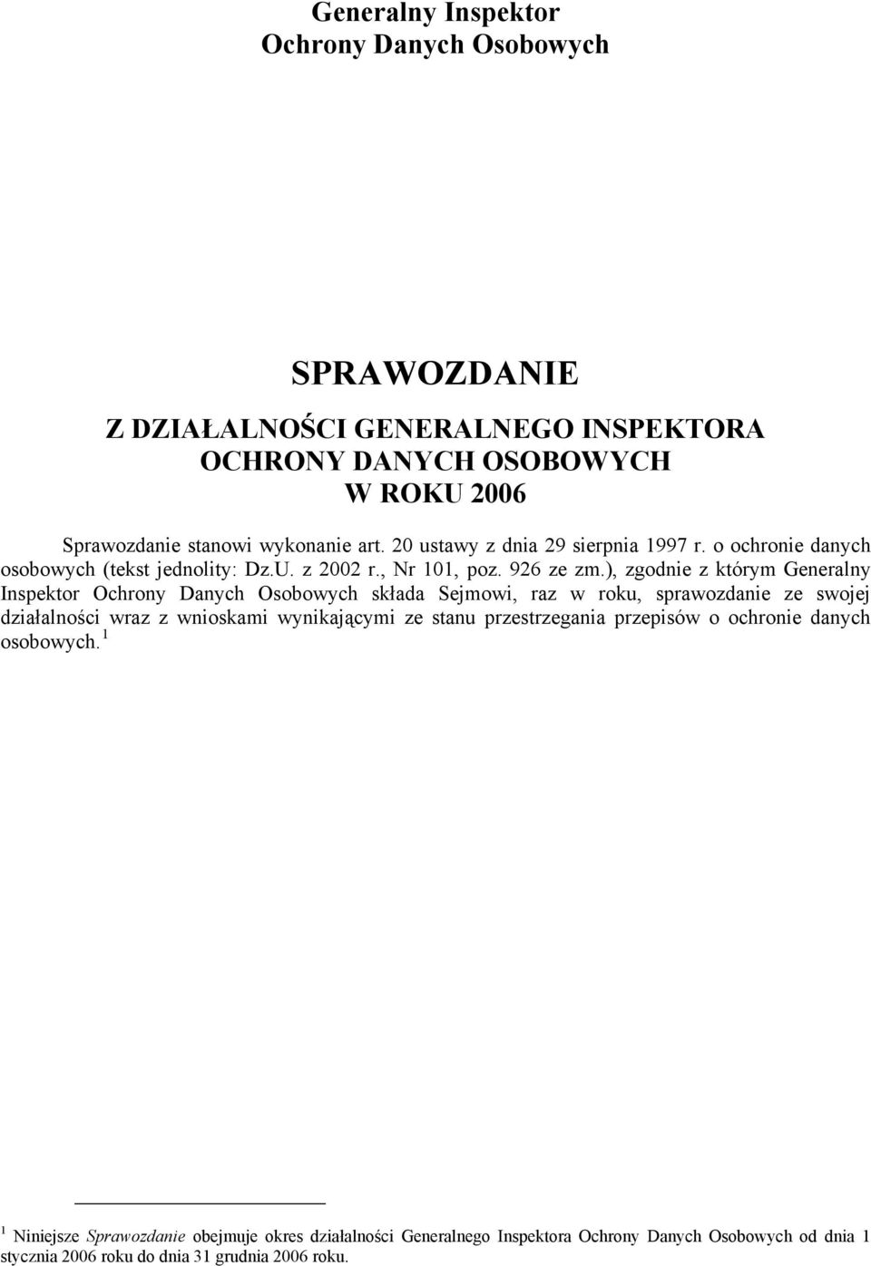 ), zgodnie z którym Generalny Inspektor Ochrony Danych Osobowych składa Sejmowi, raz w roku, sprawozdanie ze swojej działalności wraz z wnioskami wynikającymi ze stanu