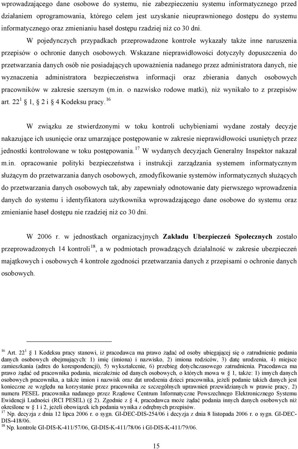 Wskazane nieprawidłowości dotyczyły dopuszczenia do przetwarzania danych osób nie posiadających upoważnienia nadanego przez administratora danych, nie wyznaczenia administratora bezpieczeństwa