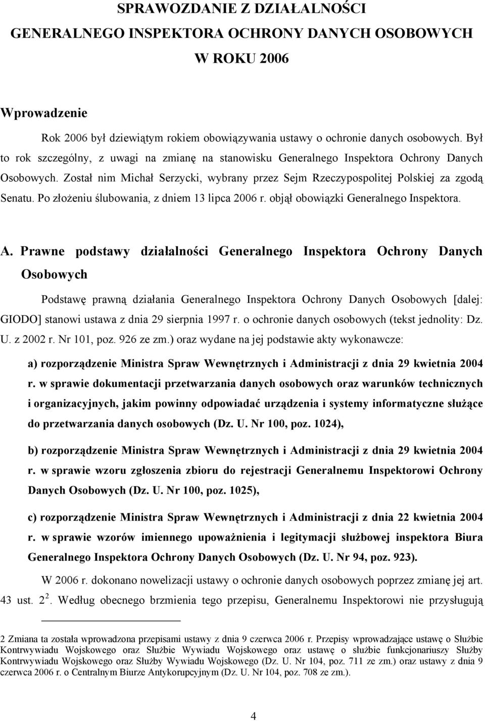 Po złożeniu ślubowania, z dniem 13 lipca 2006 r. objął obowiązki Generalnego Inspektora. A.