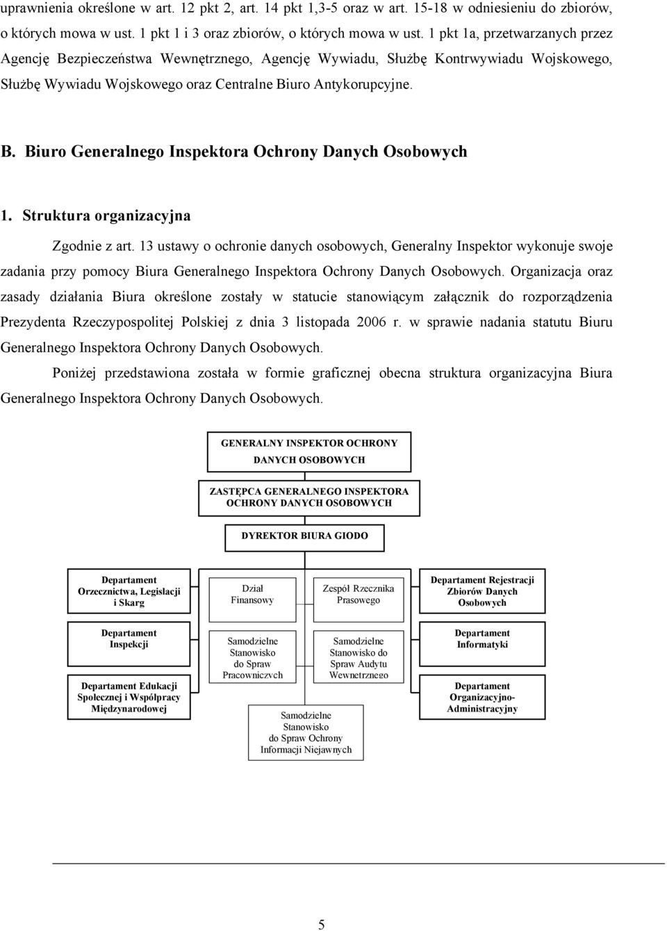 Struktura organizacyjna Zgodnie z art. 13 ustawy o ochronie danych osobowych, Generalny Inspektor wykonuje swoje zadania przy pomocy Biura Generalnego Inspektora Ochrony Danych Osobowych.