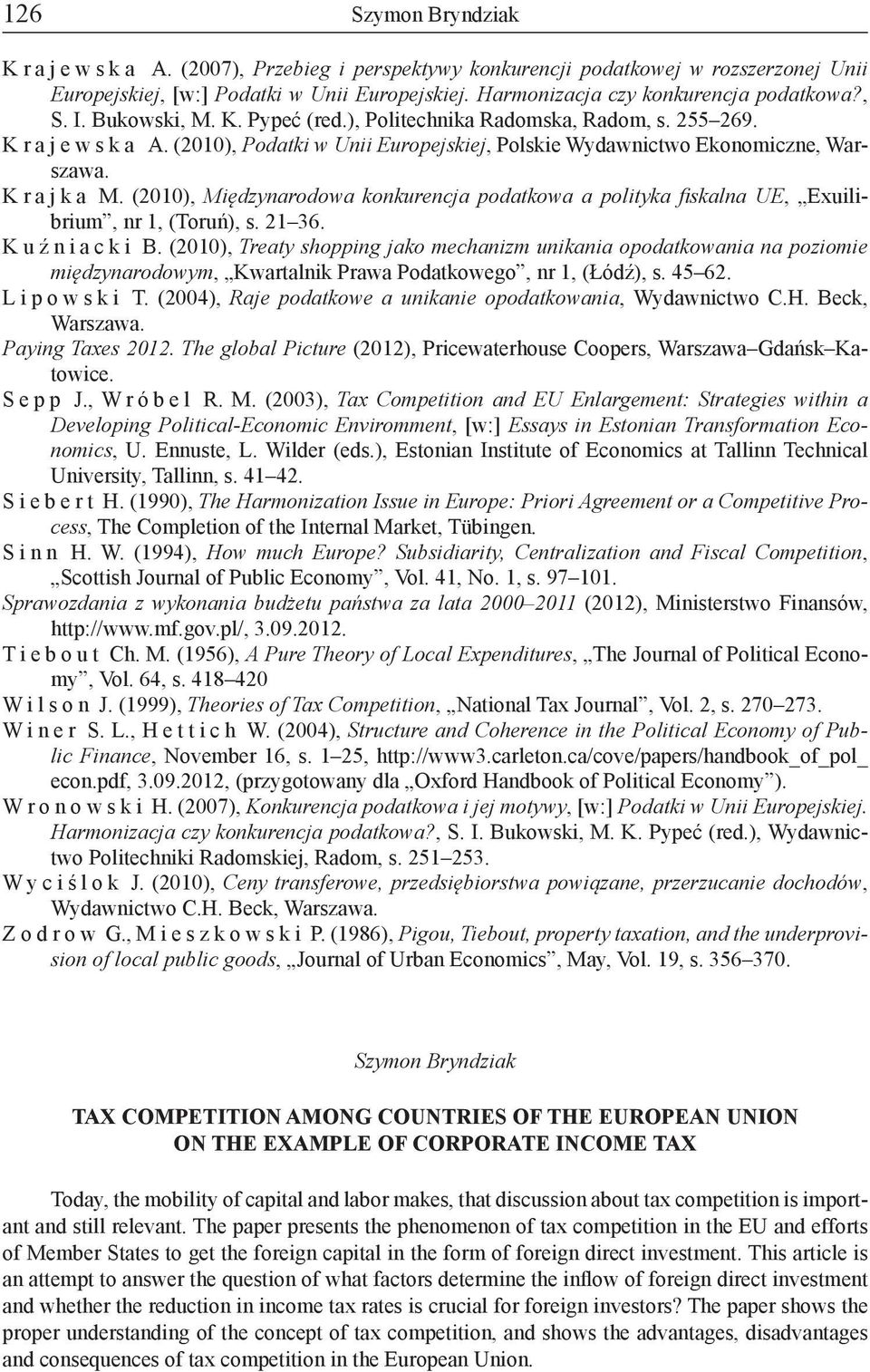 (2010), Międzynarodowa konkurencja podatkowa a polityka fiskalna UE, Exuilibrium, nr 1, (Toruń), s. 21 36. K u ź n i a c k i B.