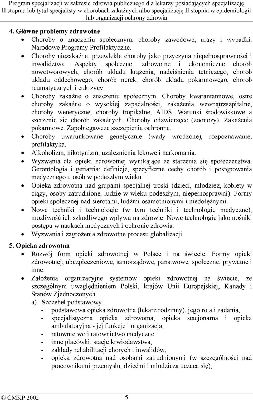 Aspekty społeczne, zdrowotne i ekonomiczne chorób nowotworowych, chorób układu krążenia, nadciśnienia tętniczego, chorób układu oddechowego, chorób nerek, chorób układu pokarmowego, chorób