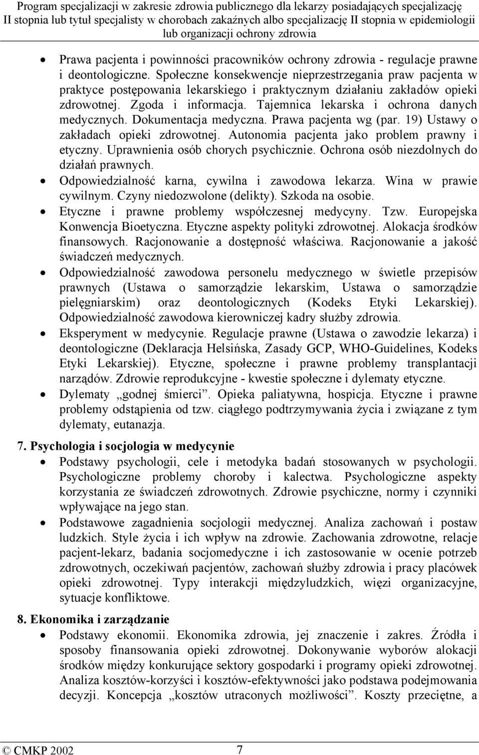 Tajemnica lekarska i ochrona danych medycznych. Dokumentacja medyczna. Prawa pacjenta wg (par. 19) Ustawy o zakładach opieki zdrowotnej. Autonomia pacjenta jako problem prawny i etyczny.