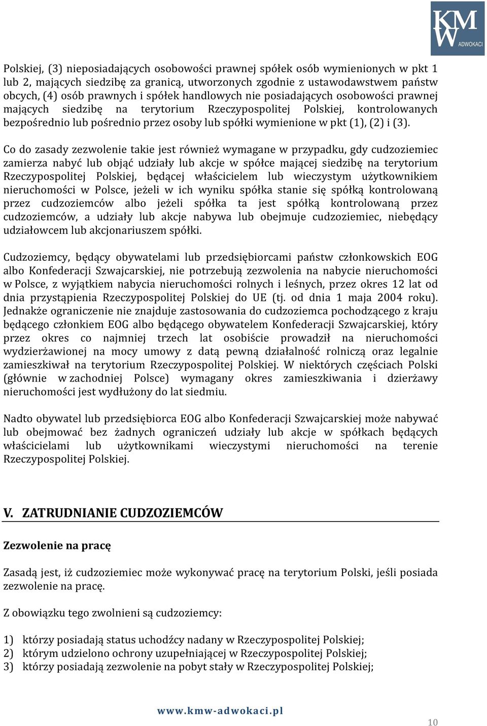 (3). Co do zasady zezwolenie takie jest również wymagane w przypadku, gdy cudzoziemiec zamierza nabyć lub objąć udziały lub akcje w spółce mającej siedzibę na terytorium Rzeczypospolitej Polskiej,