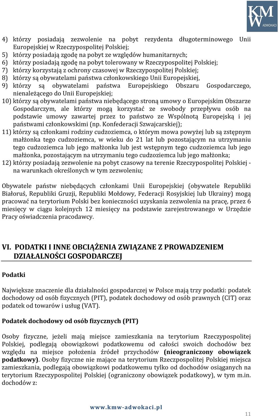 którzy są obywatelami państwa Europejskiego Obszaru Gospodarczego, nienależącego do Unii Europejskiej; 10) którzy są obywatelami państwa niebędącego stroną umowy o Europejskim Obszarze Gospodarczym,