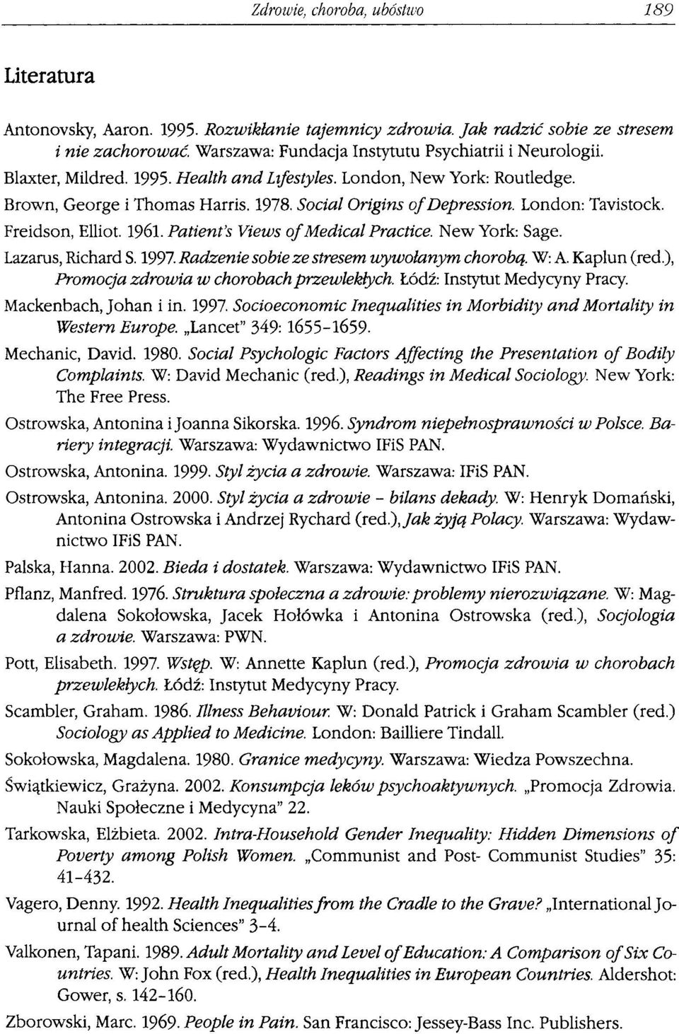 Patient's Views of Medical Practice. New York: Sage. Lazarus, Richard S. 1997. Radzenie sobie ze stresem wywołanym chorobą. W: A Kap lun (red.), Promocja zdrowia w chorobach przewlekłych.