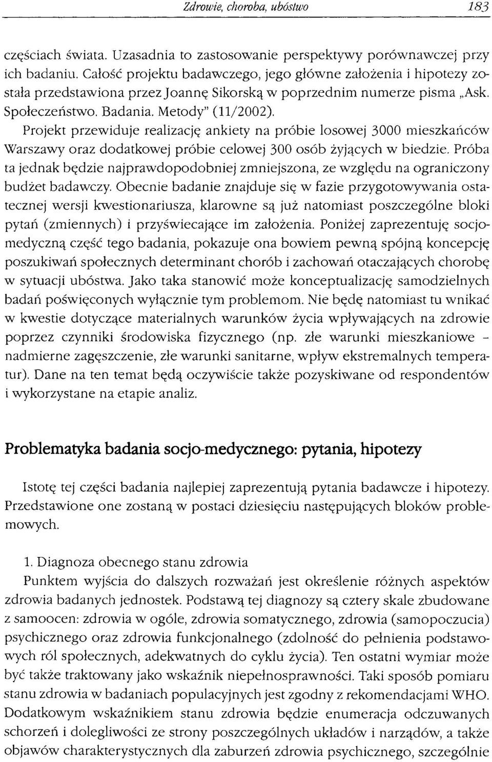 Projekt przewiduje realizację ankiety na próbie losowej 3000 mieszkańców Warszawy oraz dodatkowej próbie celowej 300 osób żyjących w biedzie.