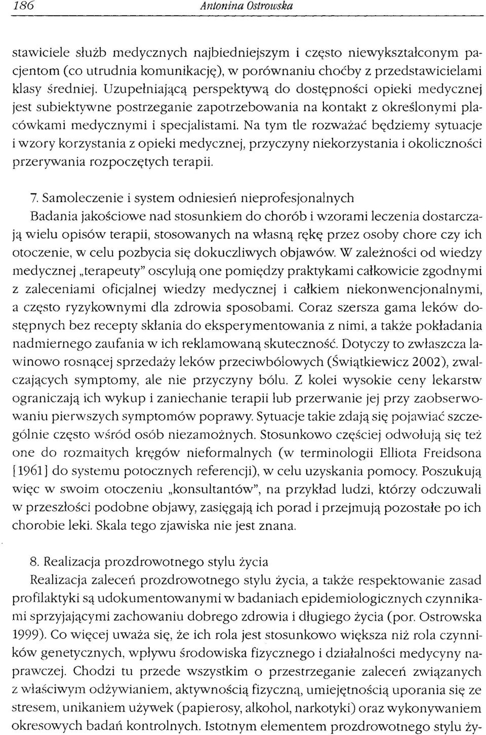 Na tym tle rozważać będziemy sytuacje i wzory korzystania z opieki medycznej, przyczyny niekorzystania i okoliczności przerywania rozpoczętych terapii. a często 7.