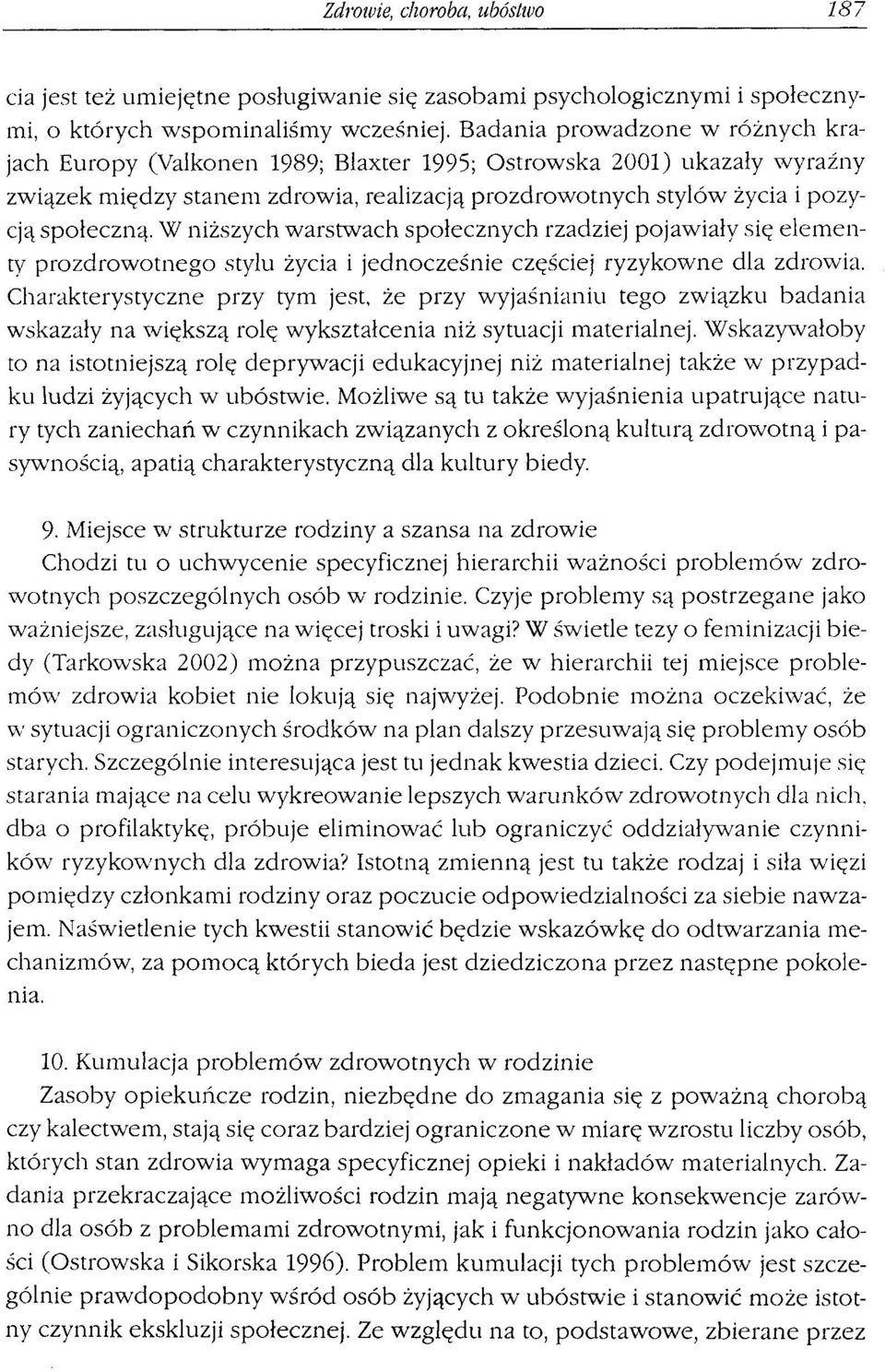 W niższych warstwach społecznych rzadziej pojawiały się elementy prozdrowotnego stylu życia i jednocześnie częściej ryzykowne dla zdrowia.