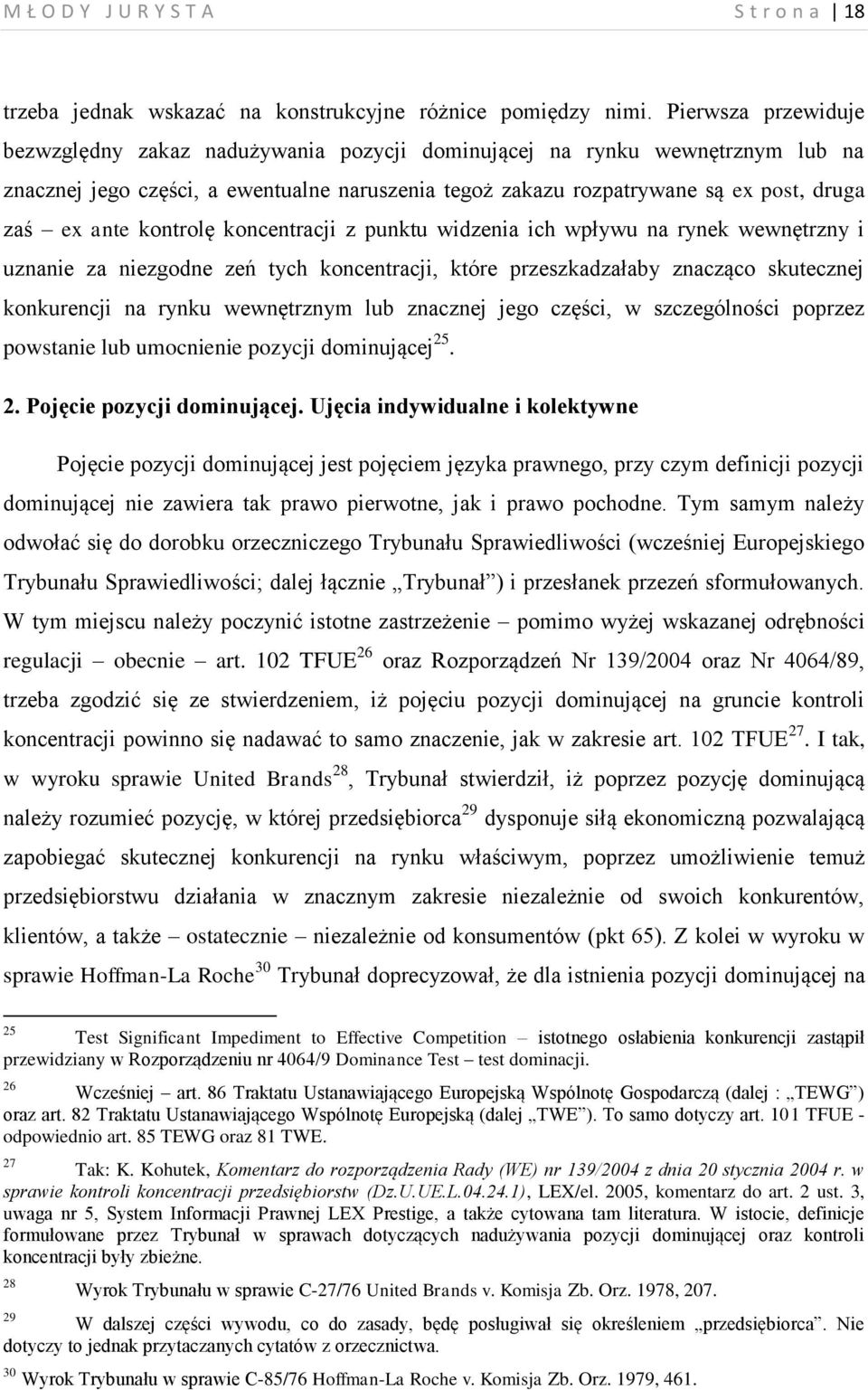 kontrolę koncentracji z punktu widzenia ich wpływu na rynek wewnętrzny i uznanie za niezgodne zeń tych koncentracji, które przeszkadzałaby znacząco skutecznej konkurencji na rynku wewnętrznym lub