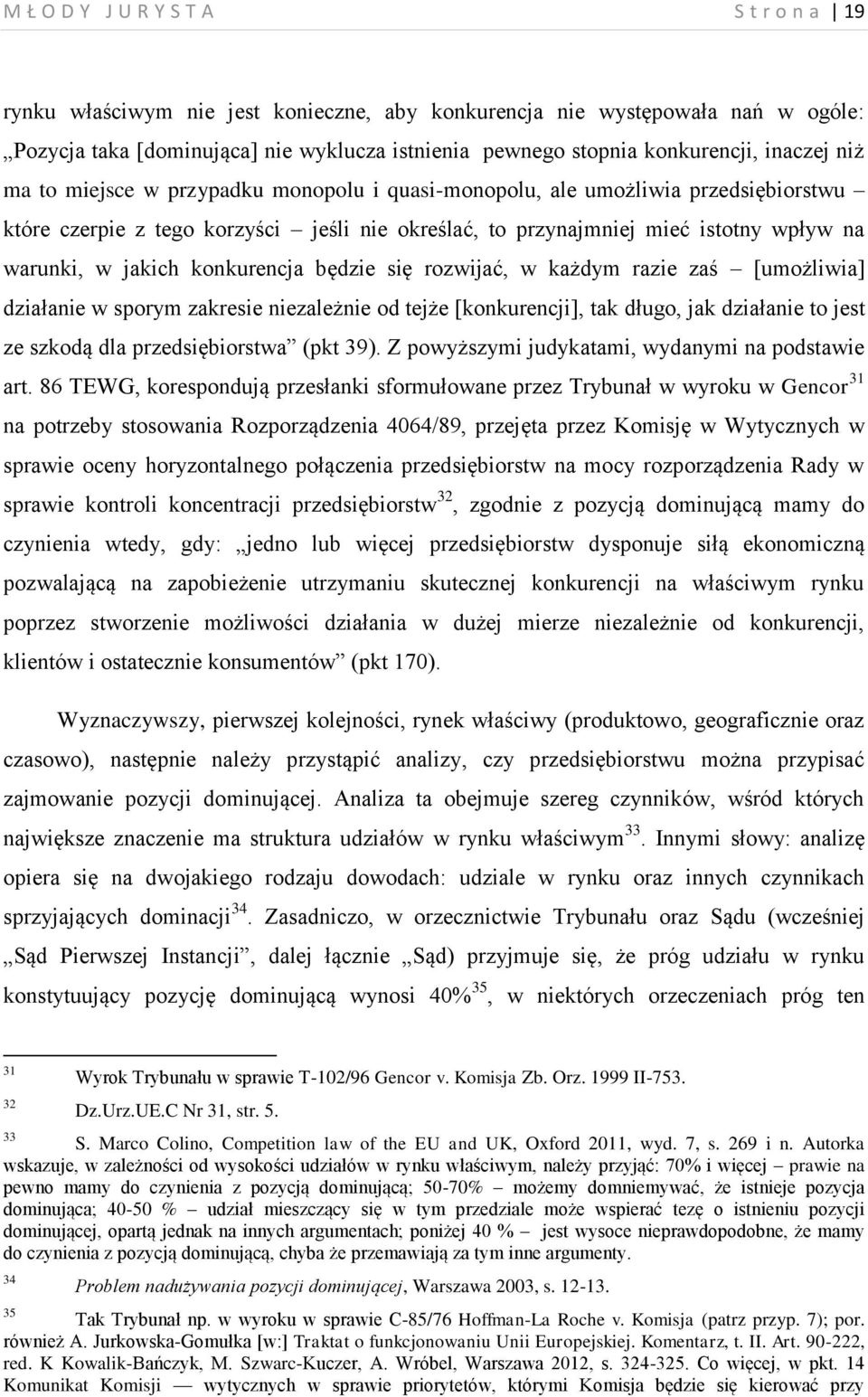 jakich konkurencja będzie się rozwijać, w każdym razie zaś [umożliwia] działanie w sporym zakresie niezależnie od tejże [konkurencji], tak długo, jak działanie to jest ze szkodą dla przedsiębiorstwa