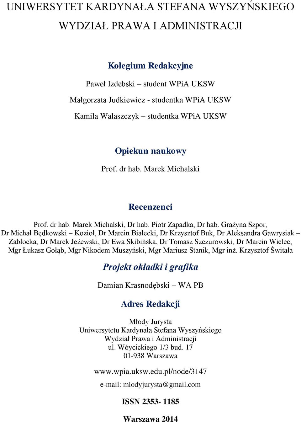 Grażyna Szpor, Dr Michał Będkowski Kozioł, Dr Marcin Białecki, Dr Krzysztof Buk, Dr Aleksandra Gawrysiak Zabłocka, Dr Marek Jeżewski, Dr Ewa Skibińska, Dr Tomasz Szczurowski, Dr Marcin Wielec, Mgr