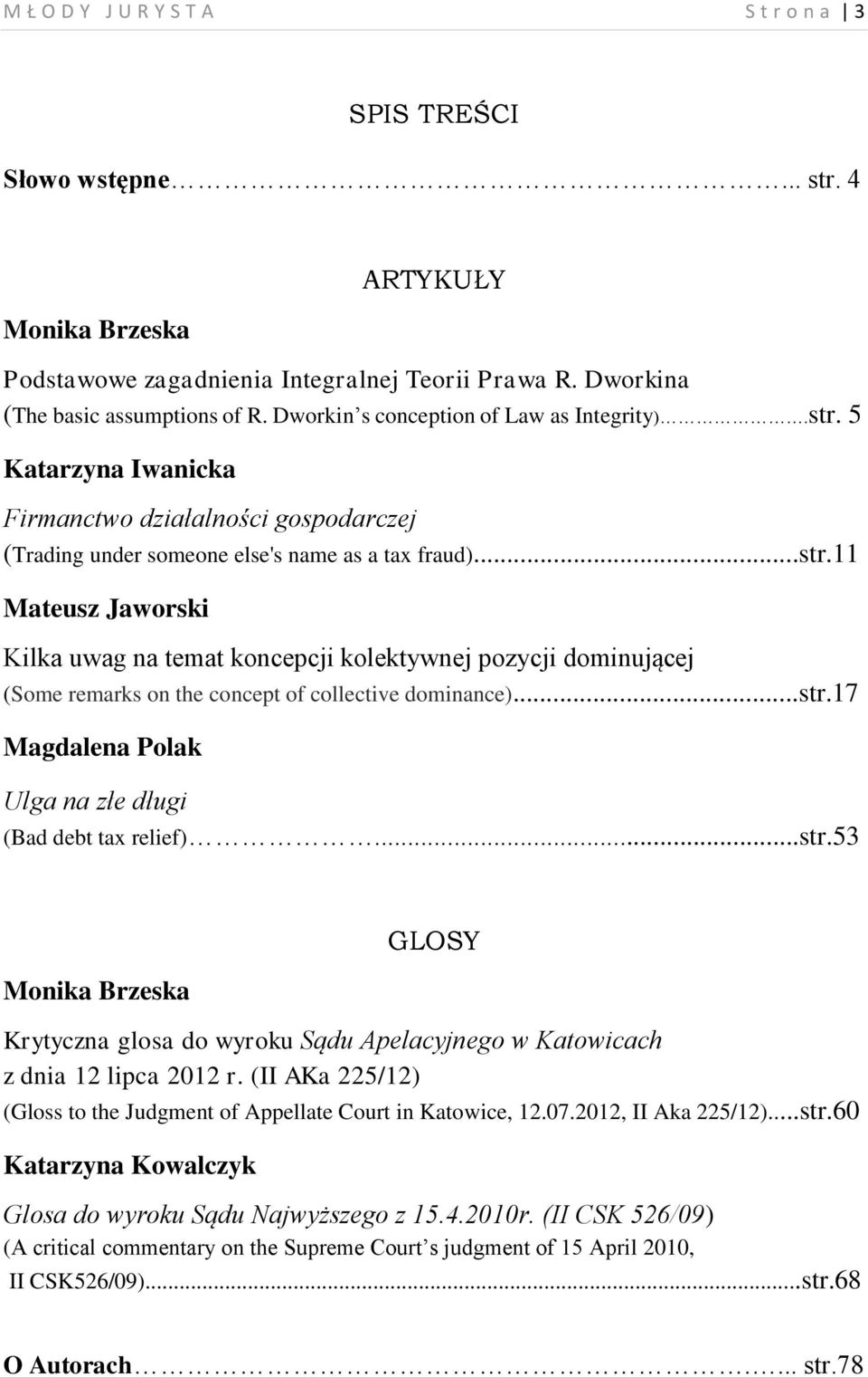 ..str.17 Magdalena Polak Ulga na złe długi (Bad debt tax relief)...str.53 Monika Brzeska GLOSY Krytyczna glosa do wyroku Sądu Apelacyjnego w Katowicach z dnia 12 lipca 2012 r.