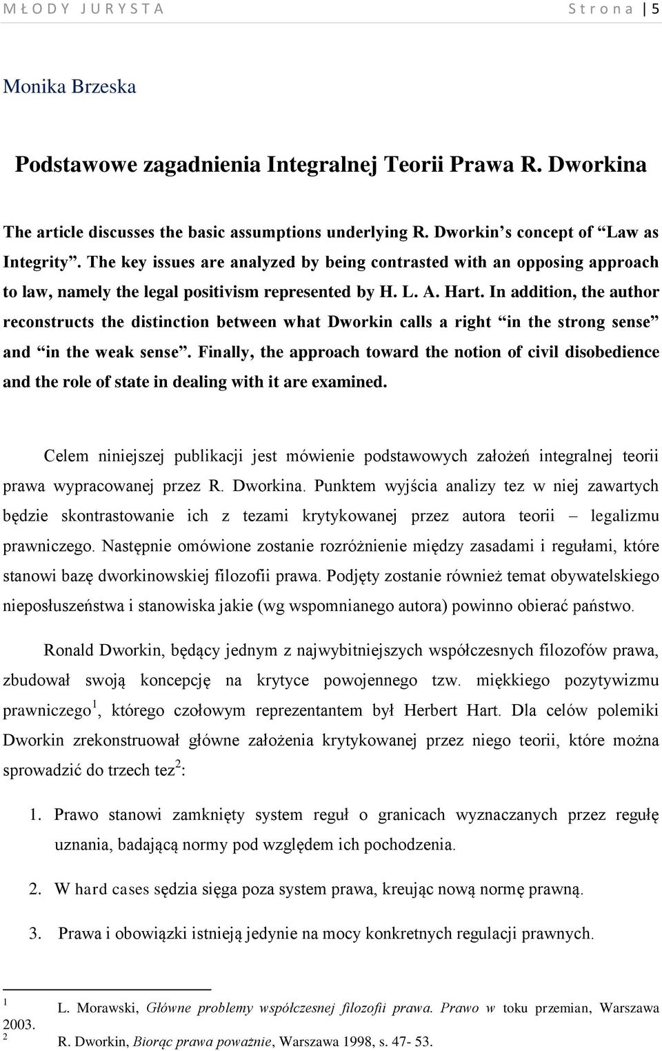 In addition, the author reconstructs the distinction between what Dworkin calls a right in the strong sense and in the weak sense.