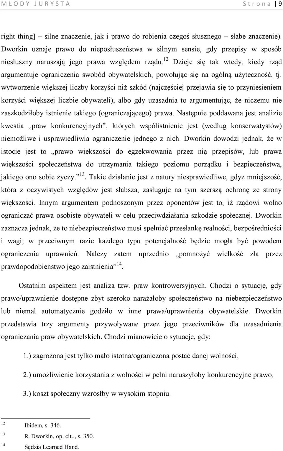 12 Dzieje się tak wtedy, kiedy rząd argumentuje ograniczenia swobód obywatelskich, powołując się na ogólną użyteczność, tj.