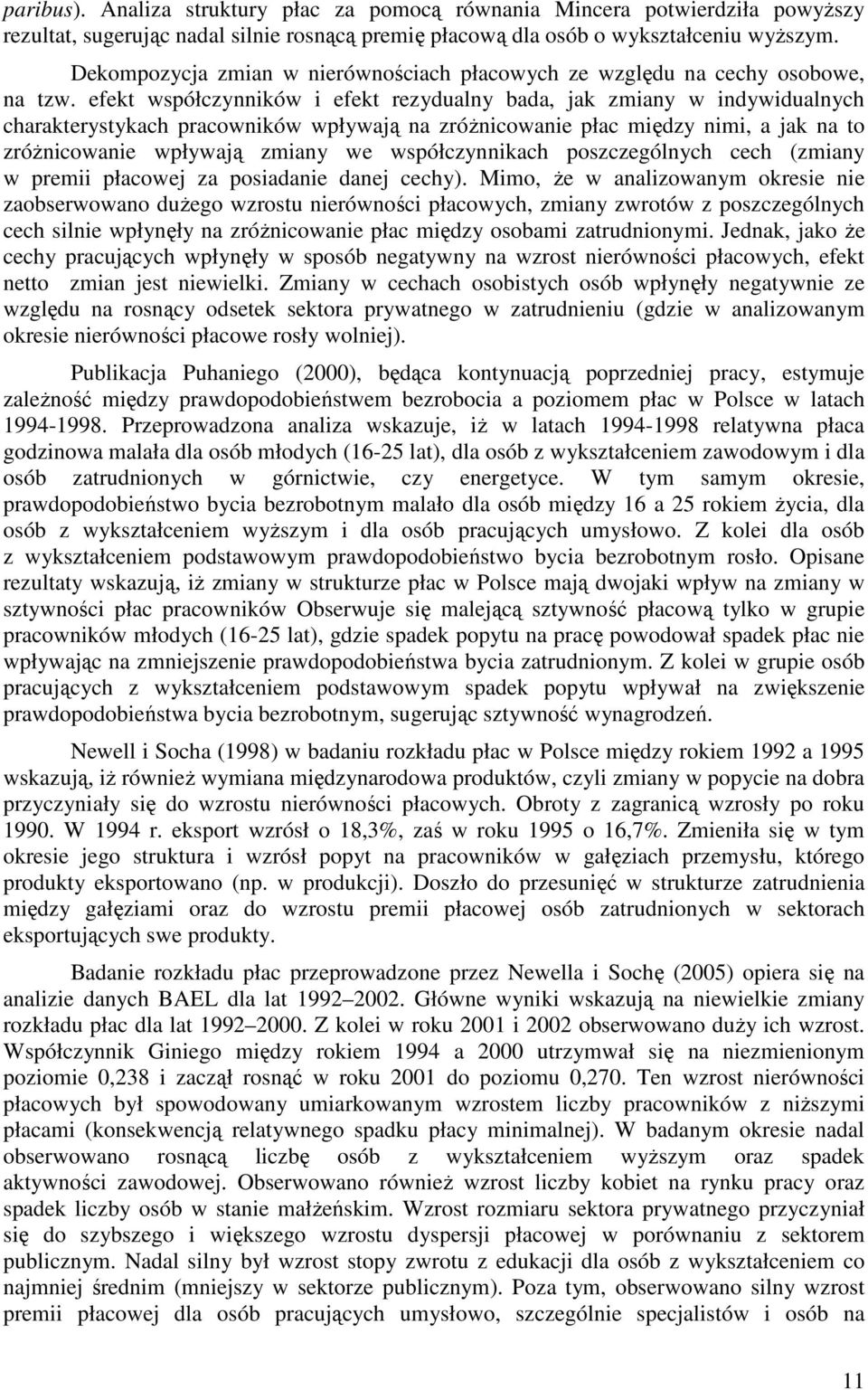 efekt współczynników i efekt rezydualny bada, jak zmiany w indywidualnych charakterystykach pracowników wpływają na zróŝnicowanie płac między nimi, a jak na to zróŝnicowanie wpływają zmiany we