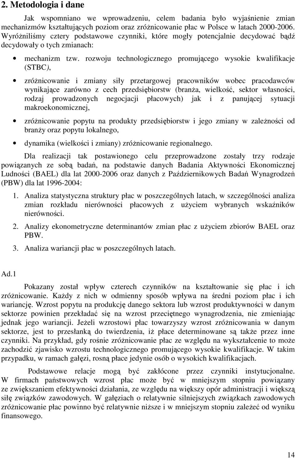 rozwoju technologicznego promującego wysokie kwalifikacje (STBC), zróŝnicowanie i zmiany siły przetargowej pracowników wobec pracodawców wynikające zarówno z cech przedsiębiorstw (branŝa, wielkość,