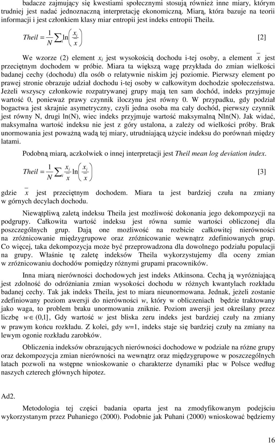 1 xi Theil = ln i N x We wzorze (2) element x i jest wysokością dochodu i-tej osoby, a element x jest przeciętnym dochodem w próbie.