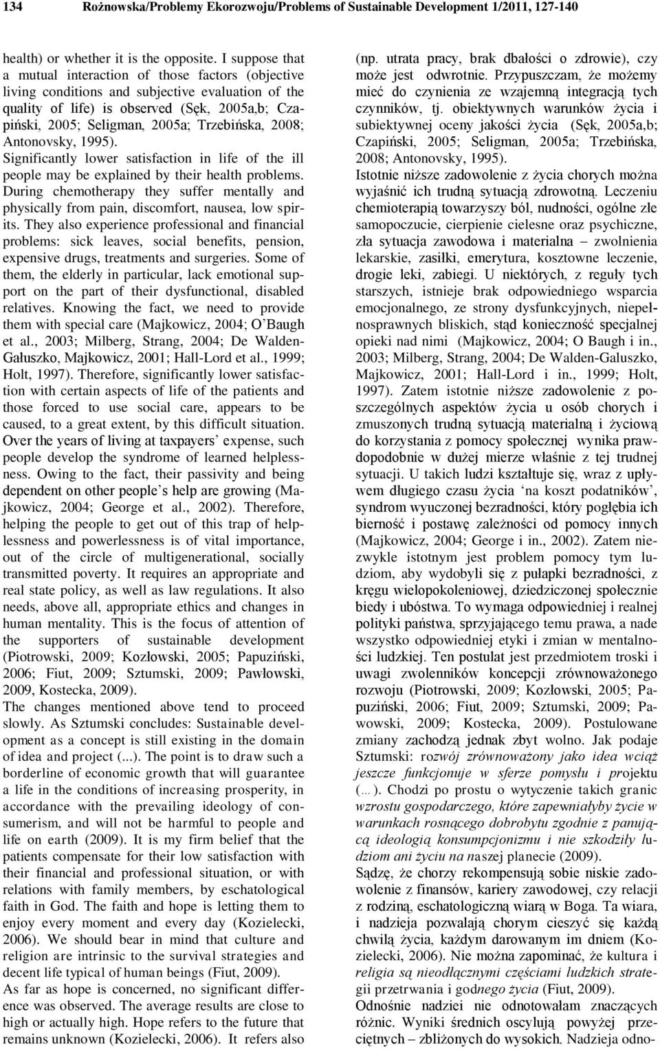 Trzebińska, 2008; Antonovsky, 1995). Significantly lower satisfaction in life of the ill people may be explained by their health problems.