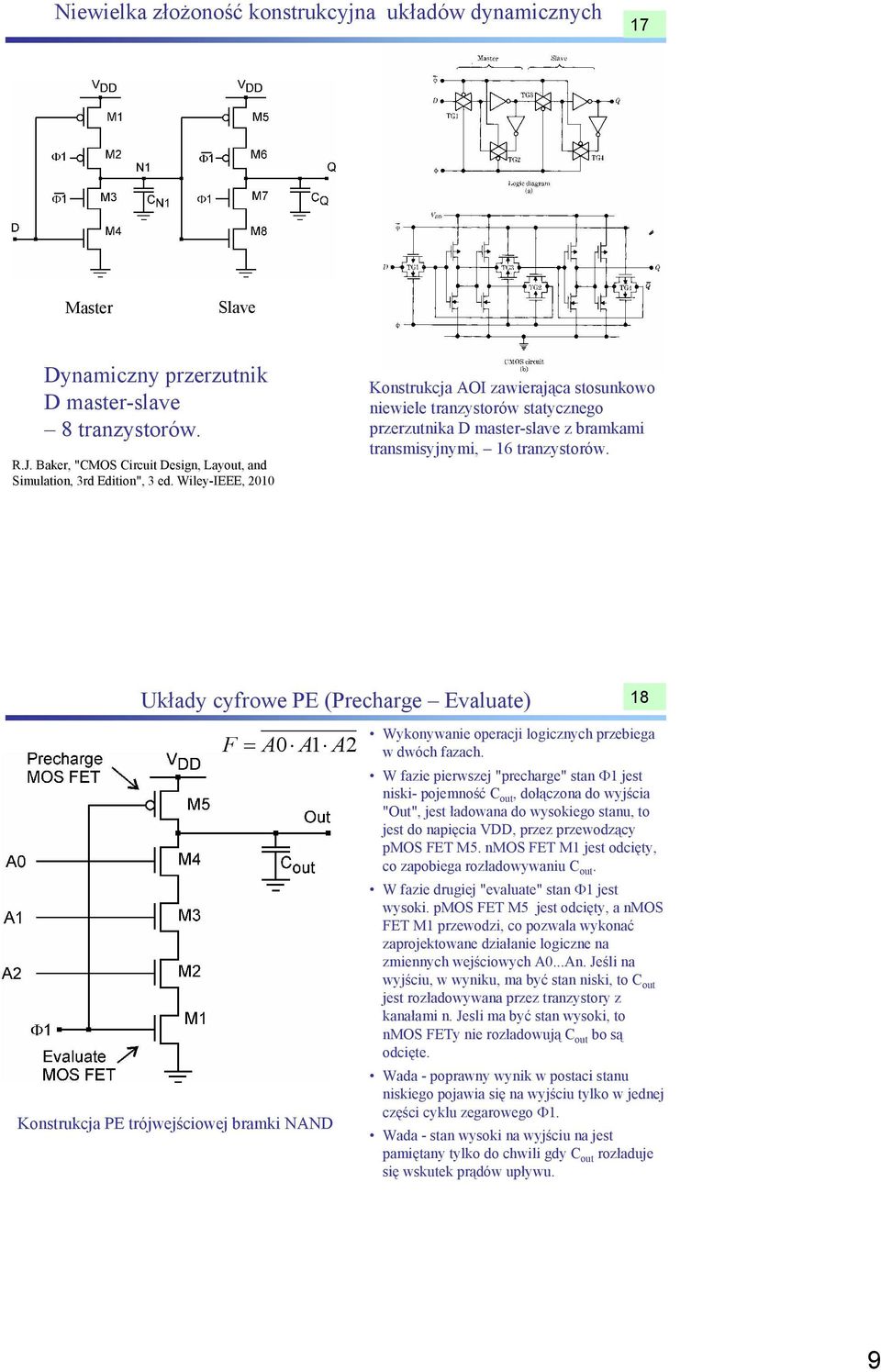 Wiley-IEEE, 2010 Konstrukcja AOI zawierająca stosunkowo niewiele tranzystorów statycznego przerzutnika D master-slave z bramkami transmisyjnymi, 16 tranzystorów.