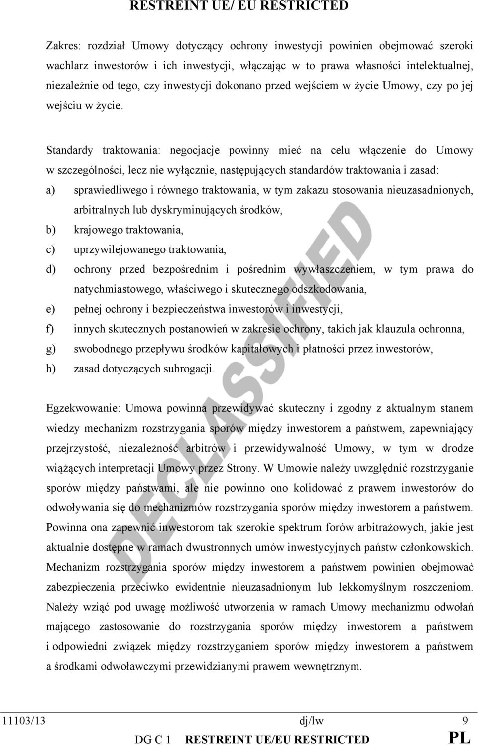 Standardy traktowania: negocjacje powinny mieć na celu włączenie do Umowy w szczególności, lecz nie wyłącznie, następujących standardów traktowania i zasad: a) sprawiedliwego i równego traktowania, w